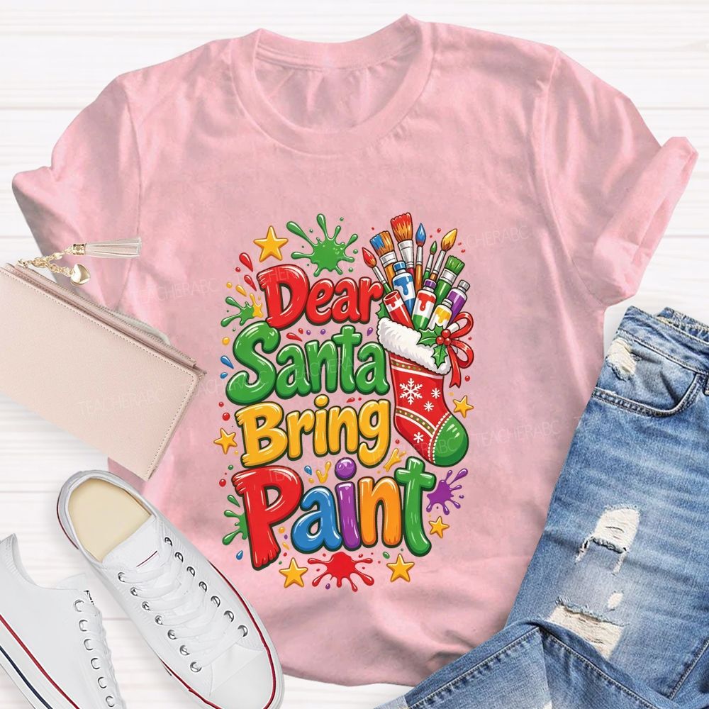 Dear Santa Bring Paint Christmas Artist Teacher T-shirt