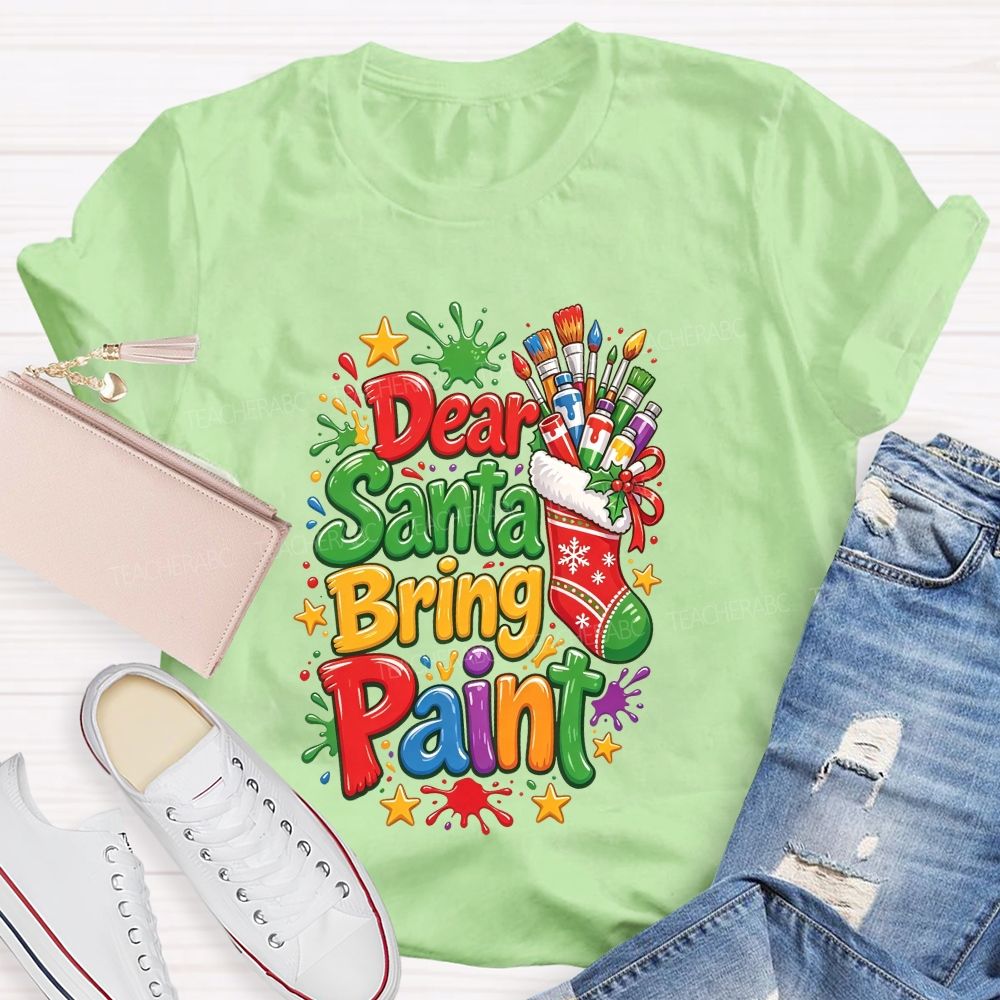Dear Santa Bring Paint Christmas Artist Teacher T-shirt