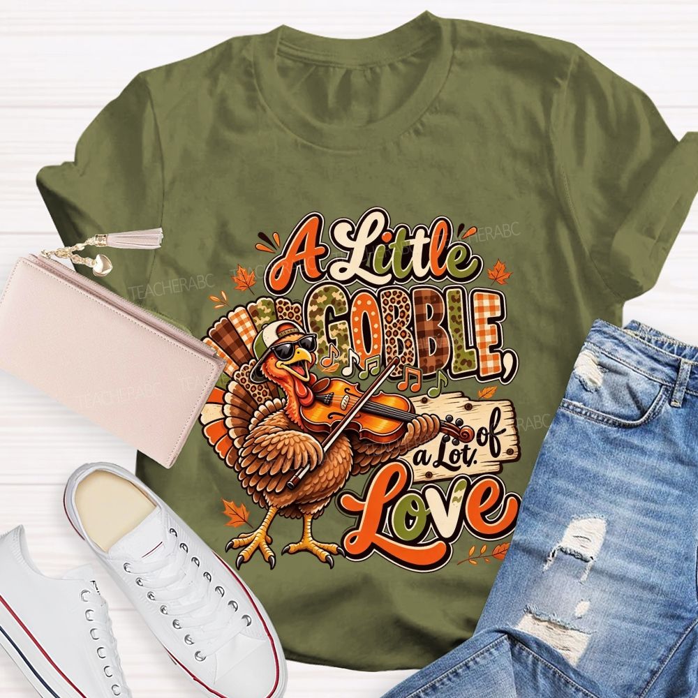 A Little Gobble A Lot Of Love Thanksgiving Teacher T-shirt