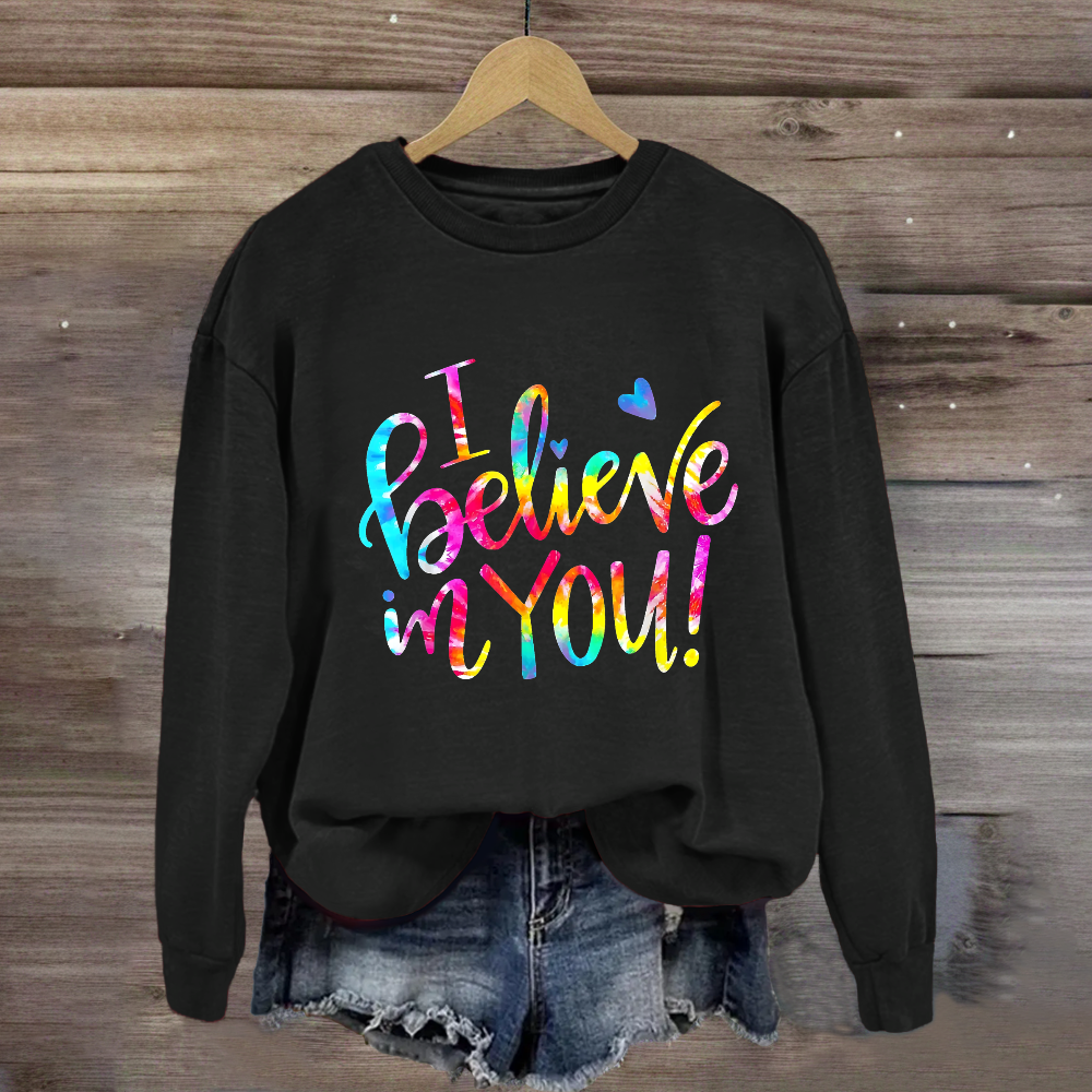 I Believe In You Sweatshirt