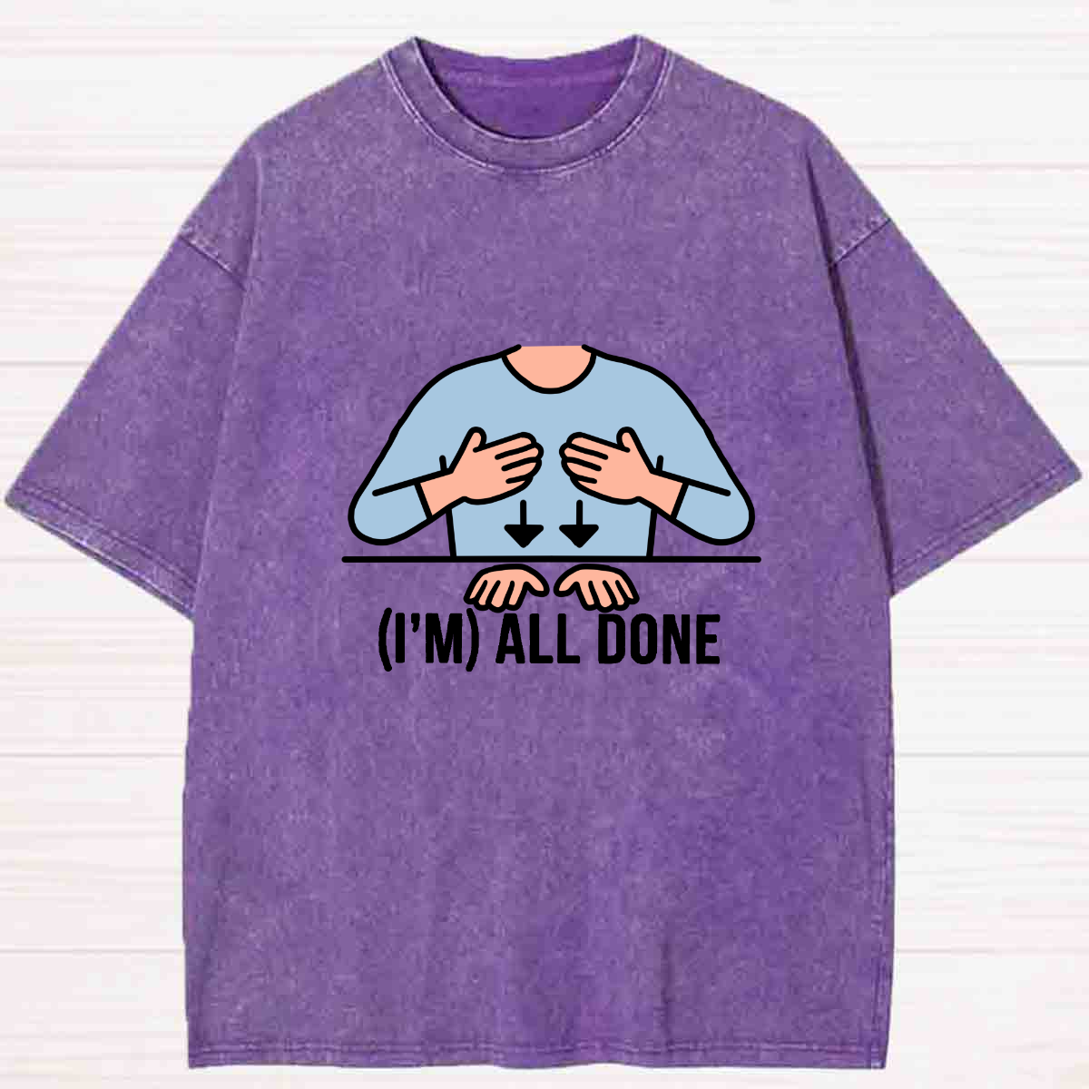 I Am All Done  Washed T-shirt