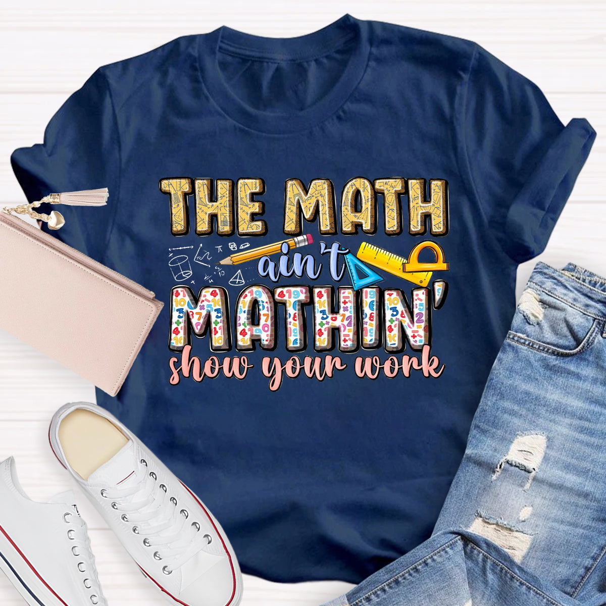 The Math Are't' Mathin Show Your Work Teacher T-Shirt