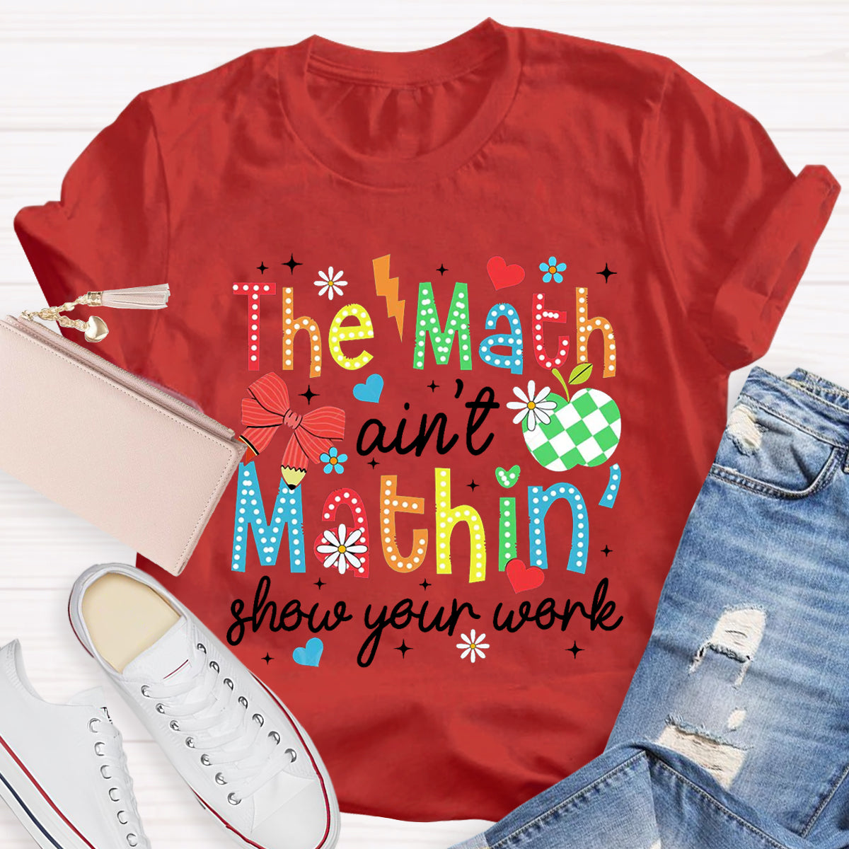 The Math Ain't Mathin Show Your Work Math Teacher T-Shirt