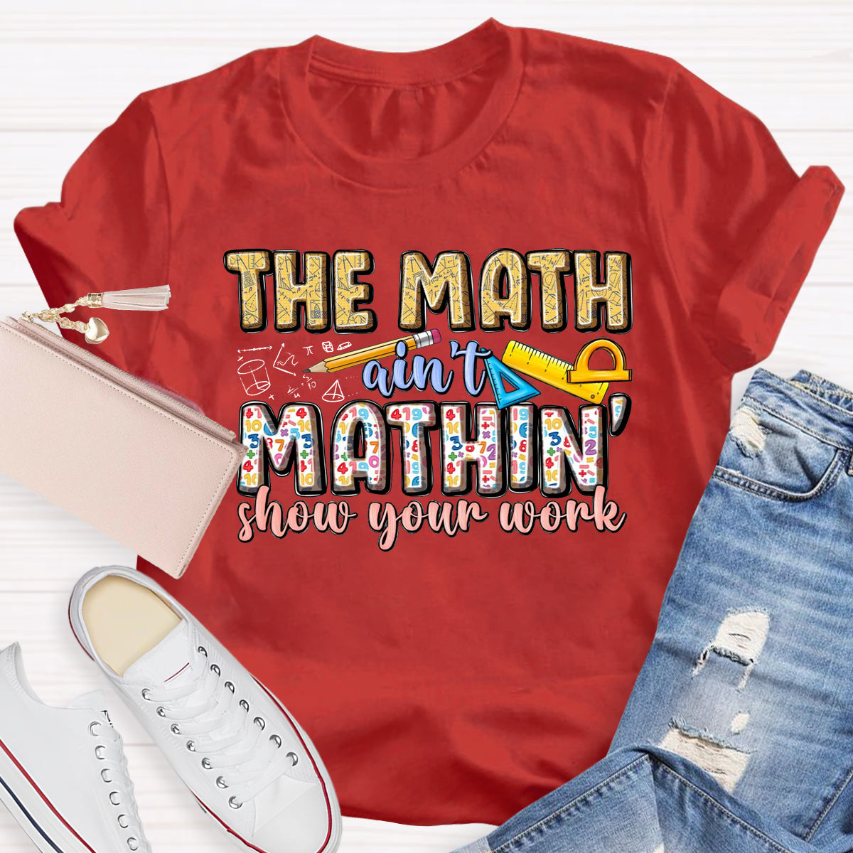 The Math Are't' Mathin Show Your Work Teacher T-Shirt