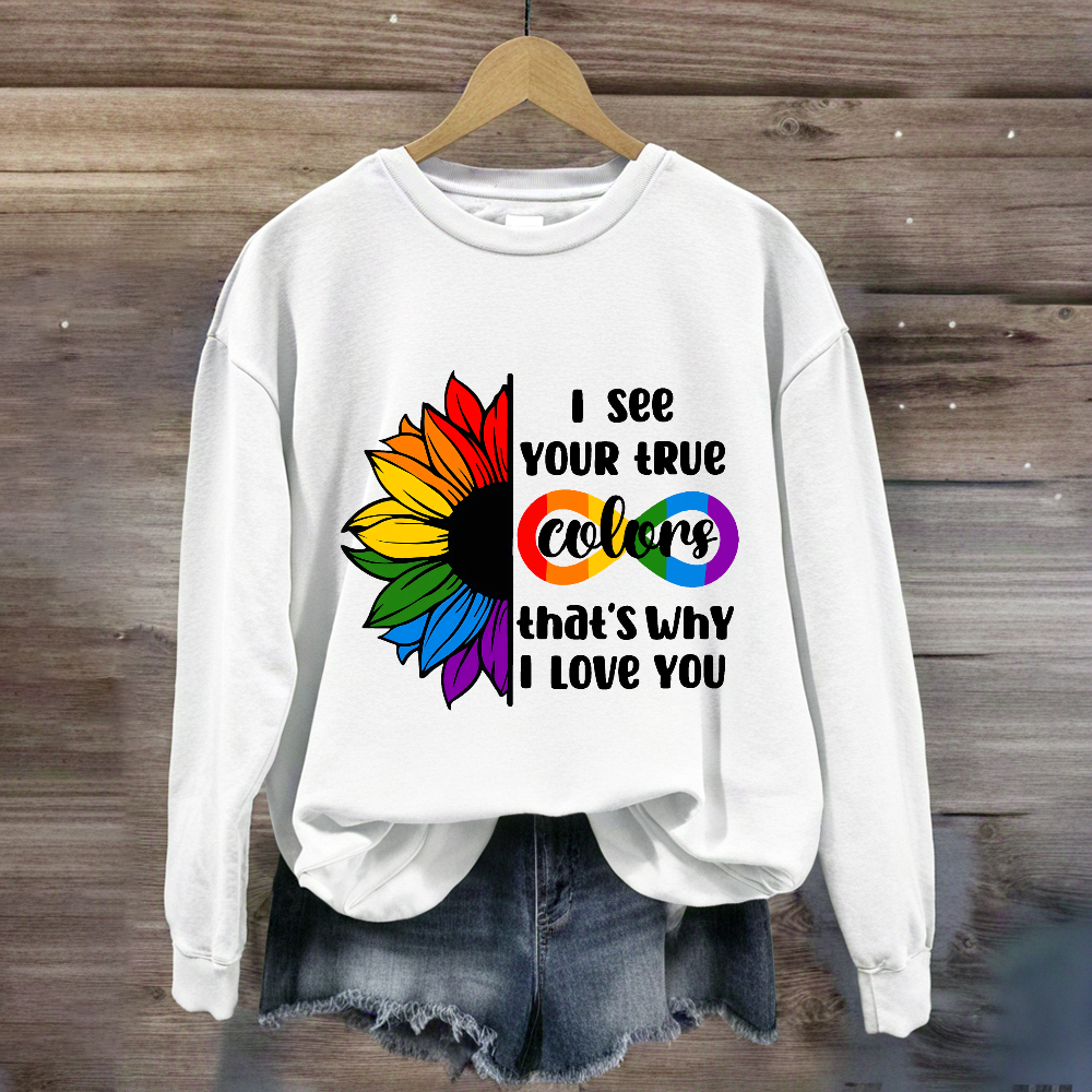 I See Your True Colors That's Why I Love You Sweatshirt