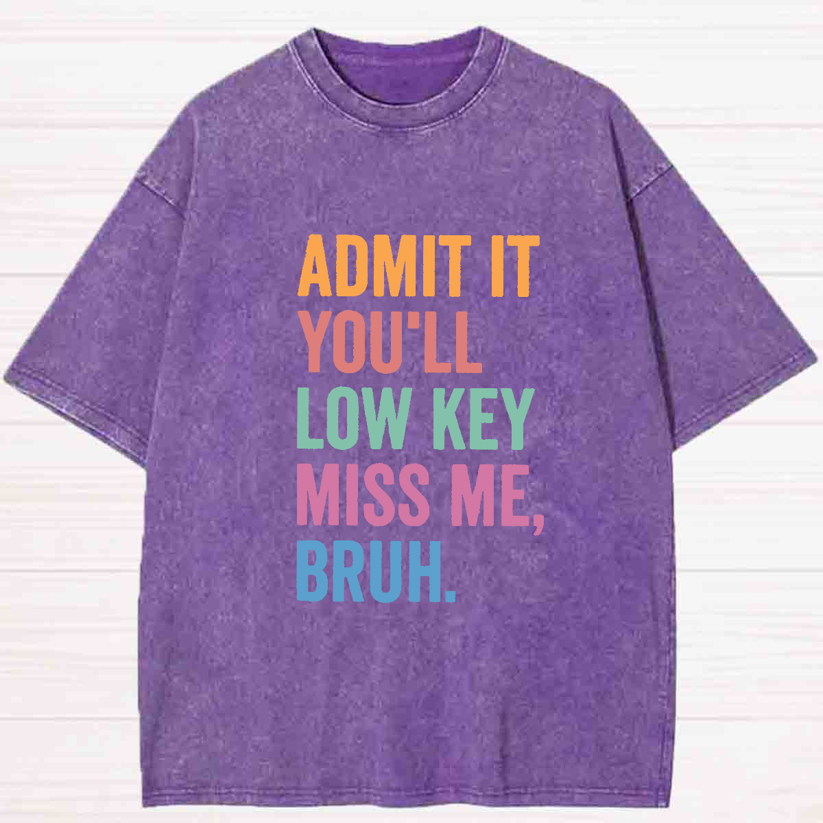 Admit It You'll Low Key Miss Me Bruh Washed T-shirt