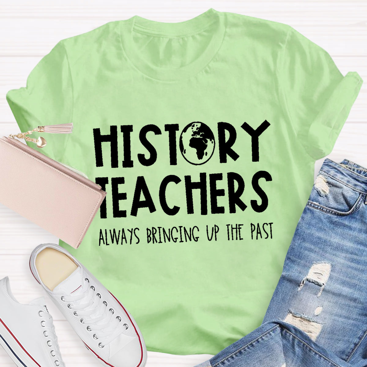 History Teachers Always Bringing Up The Past Teacher T-Shirt