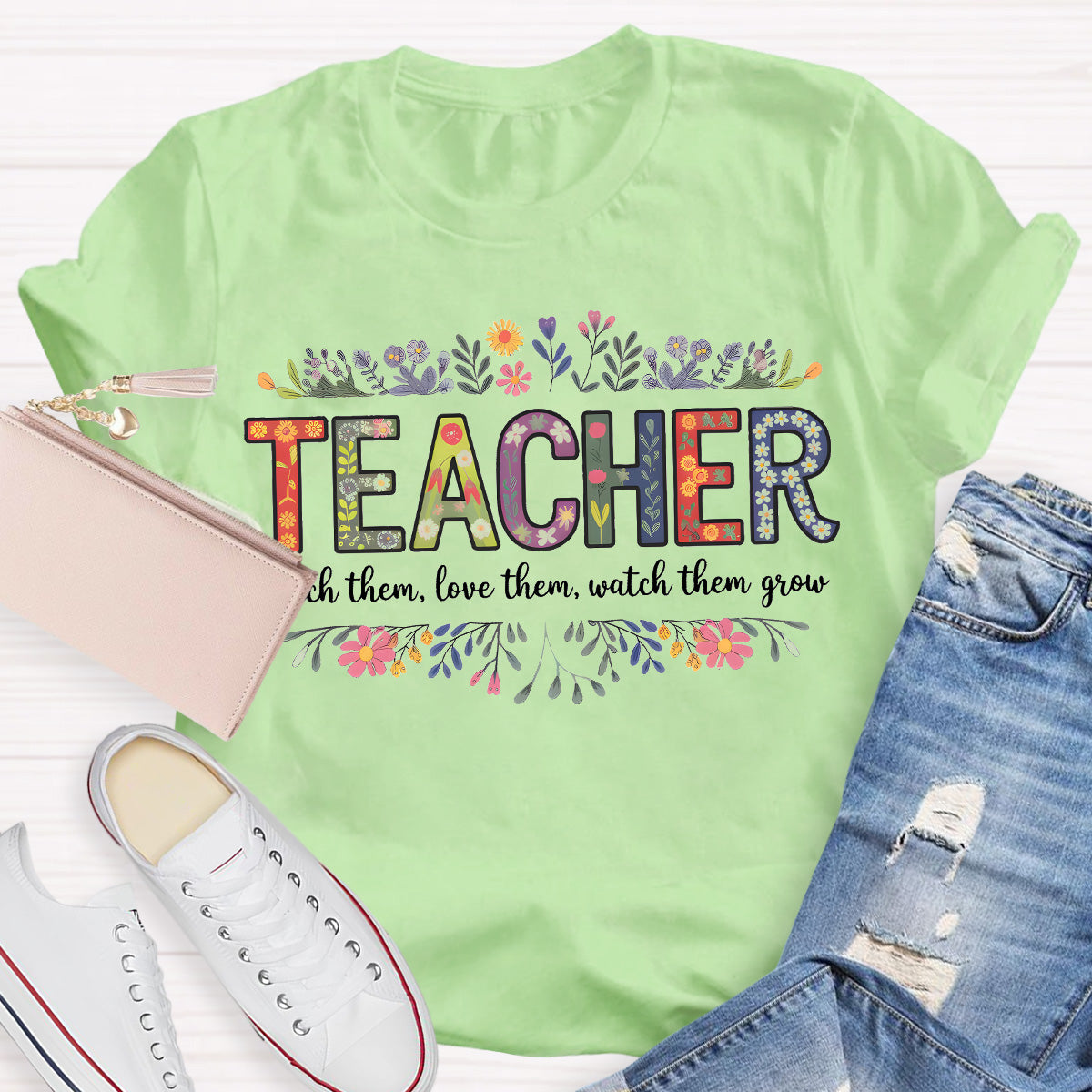 Teach Them Love Them Watch Them Grow Teacher T-Shirt