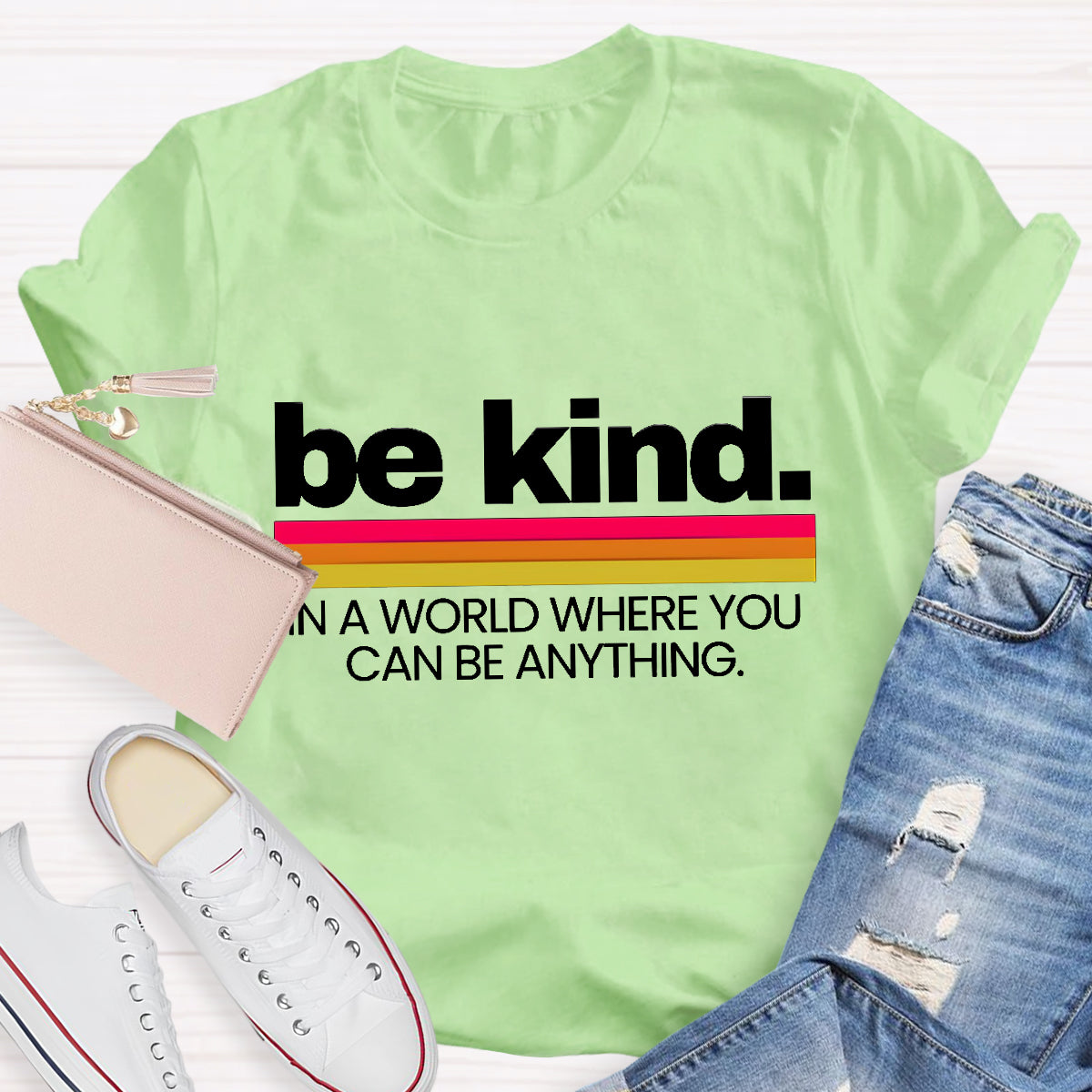 Be Kind In A World Where You Can Be Anything T-Shirt