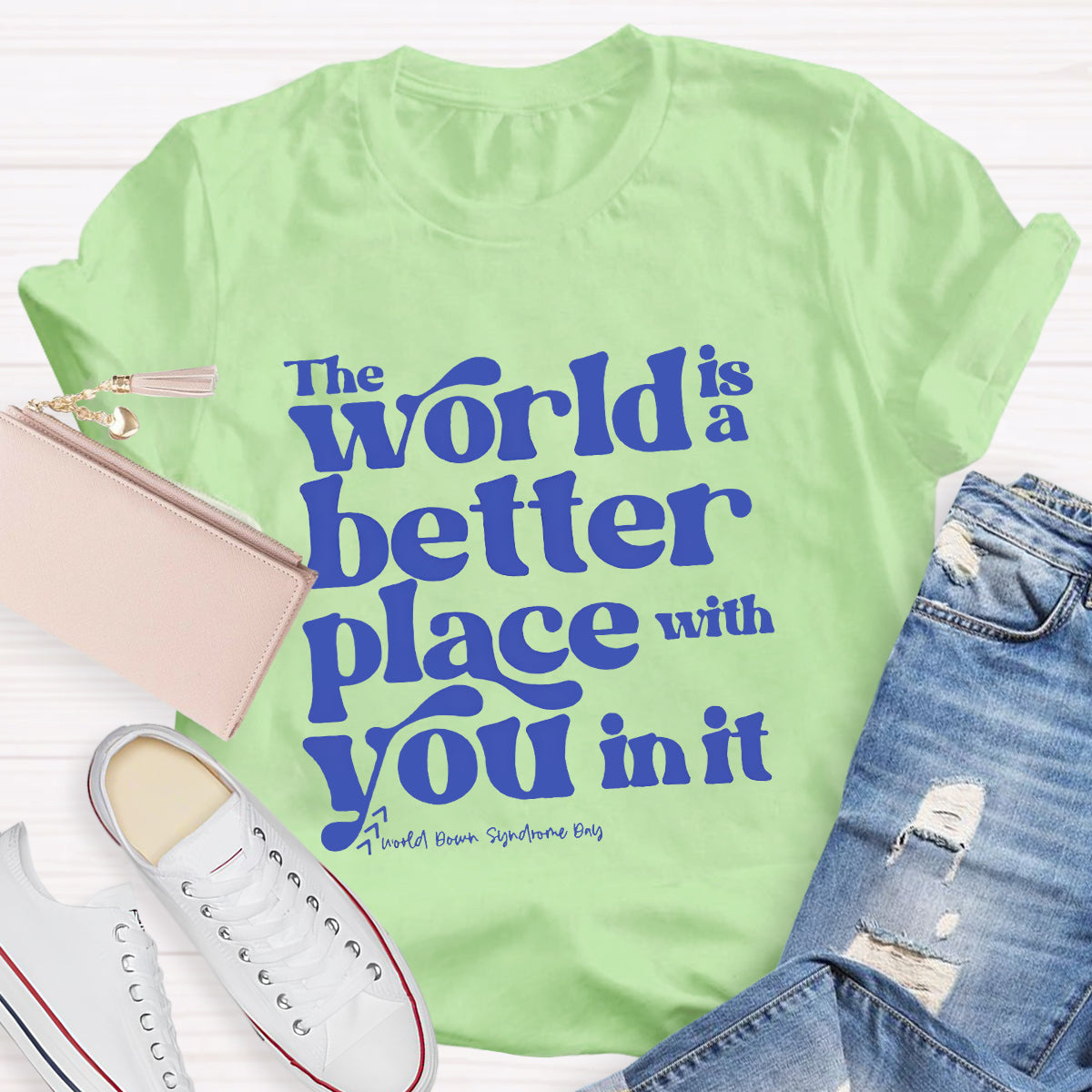 The World Is A Better Place With You In It T-Shirt