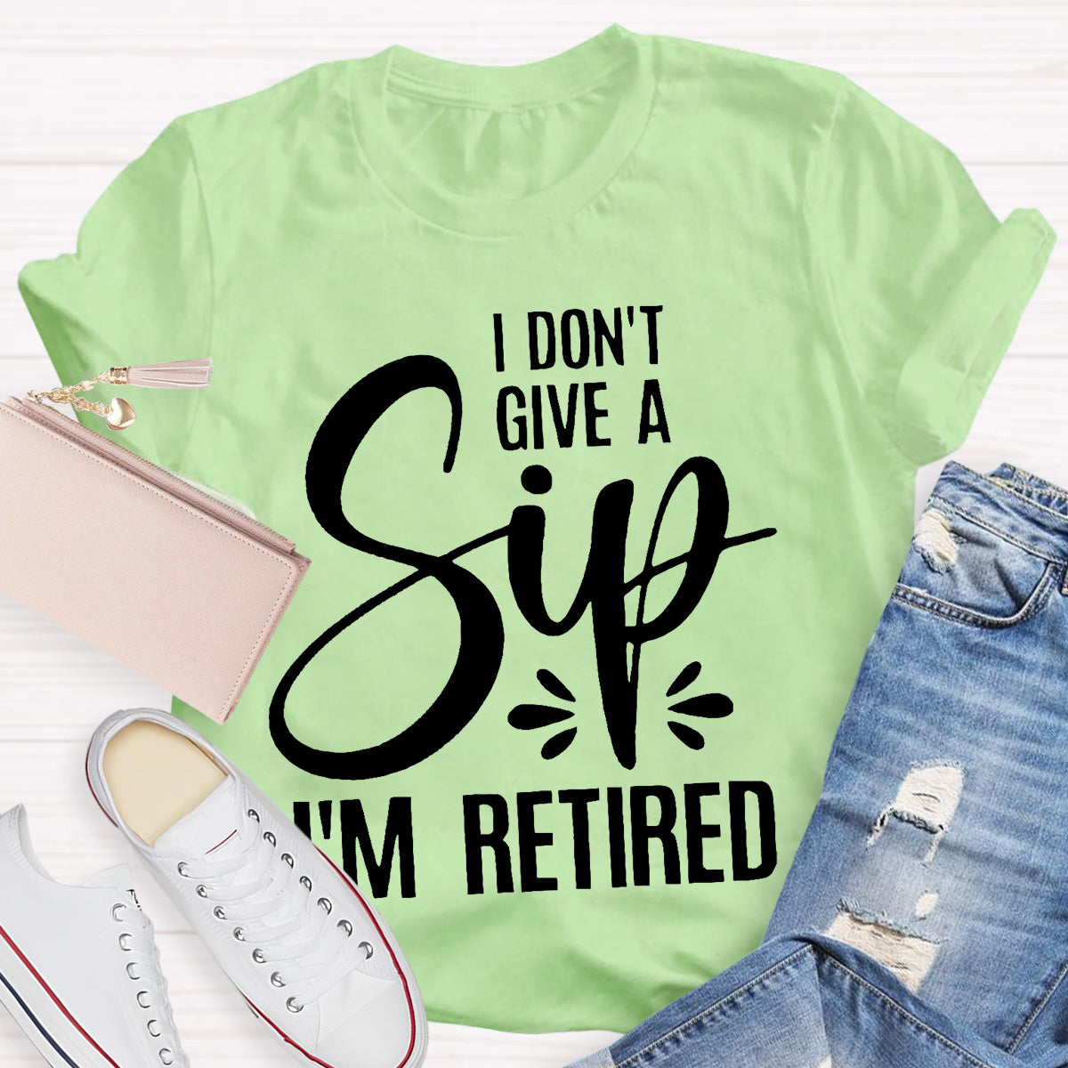 I Don’t Give A Sip I‘m Retired Teacher T-Shirt