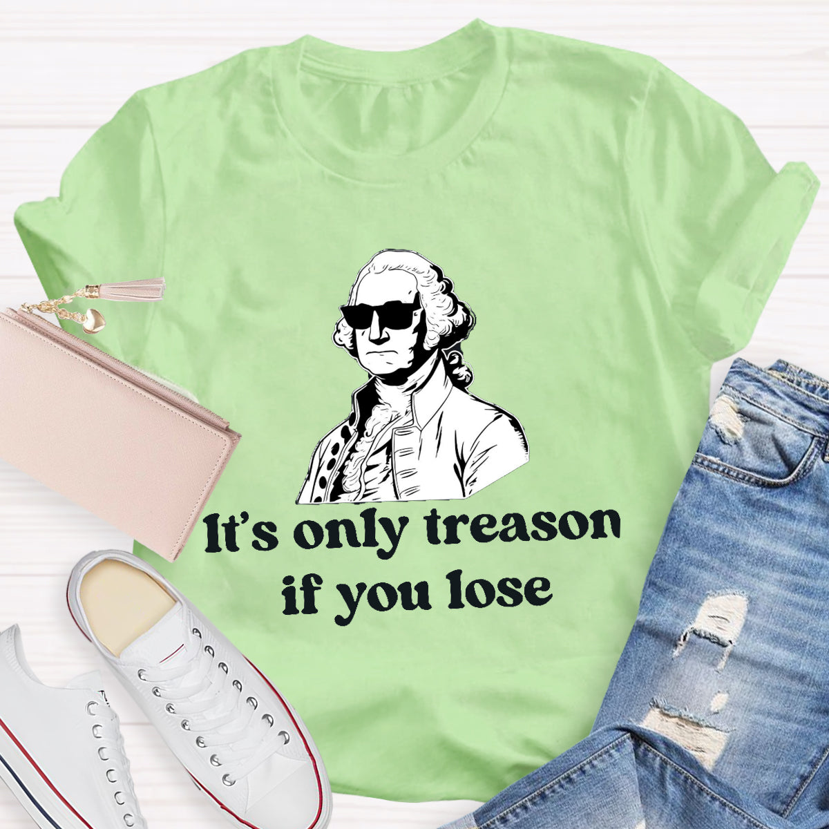 It's Only Treason if You lose Teacher T-Shirt