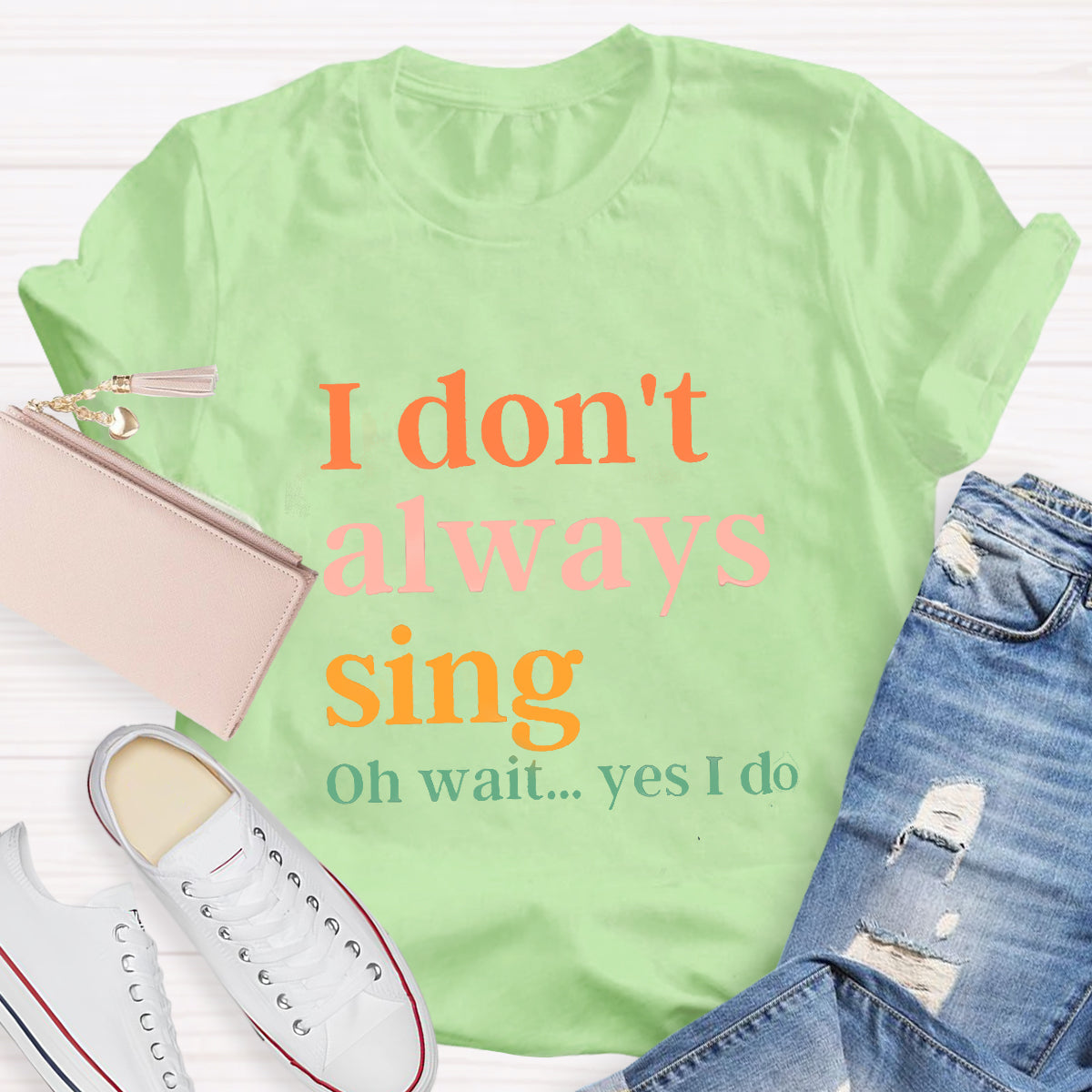 I Don't Always Sing T-Shirt