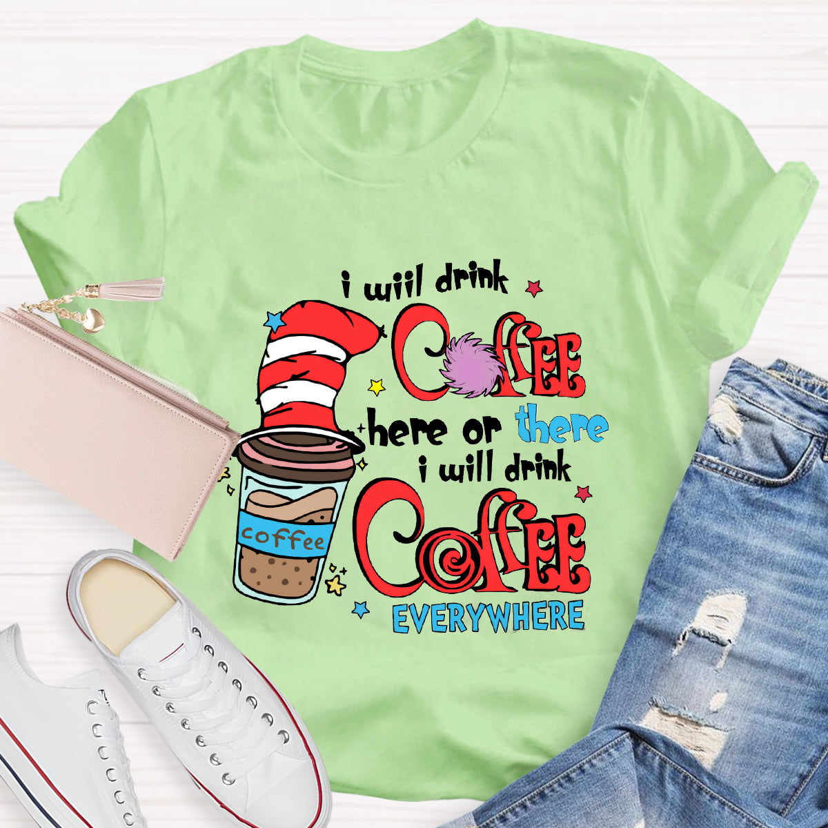 I Will Drink Coffee Here Or There I Will Drink Coffee Everywhere T-Shirt