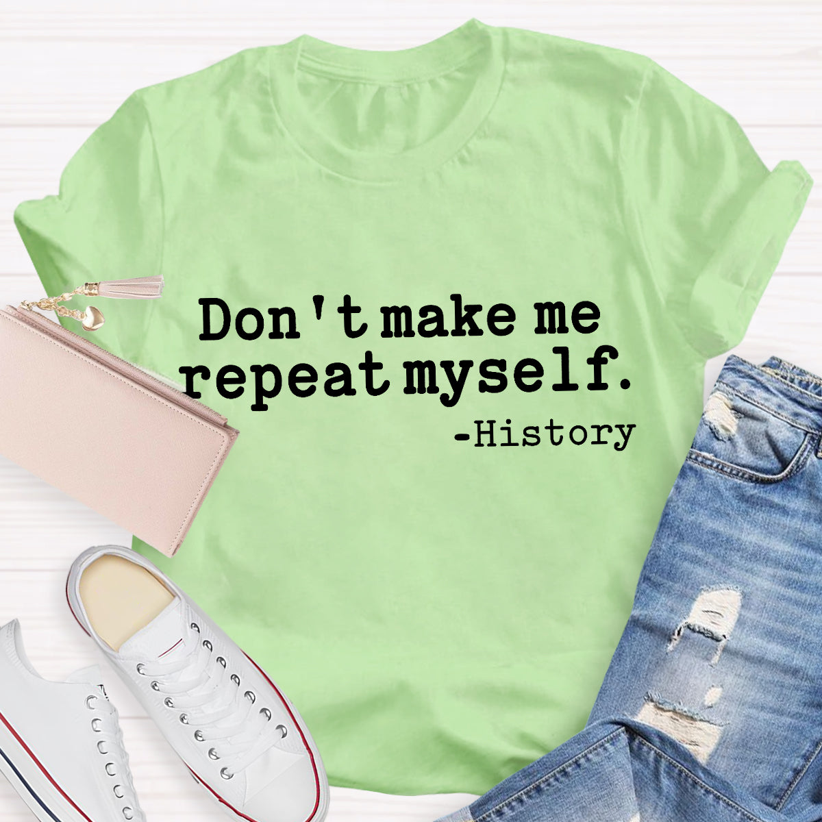 Don't Make Me Repeat Myself History Teacher T-Shirt