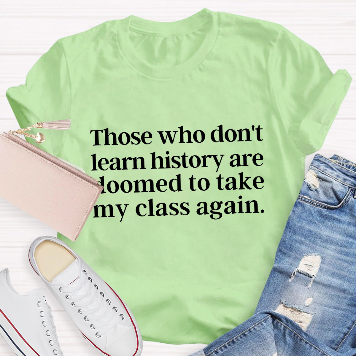 Those Who Don't Learn History Teacher T-Shirt