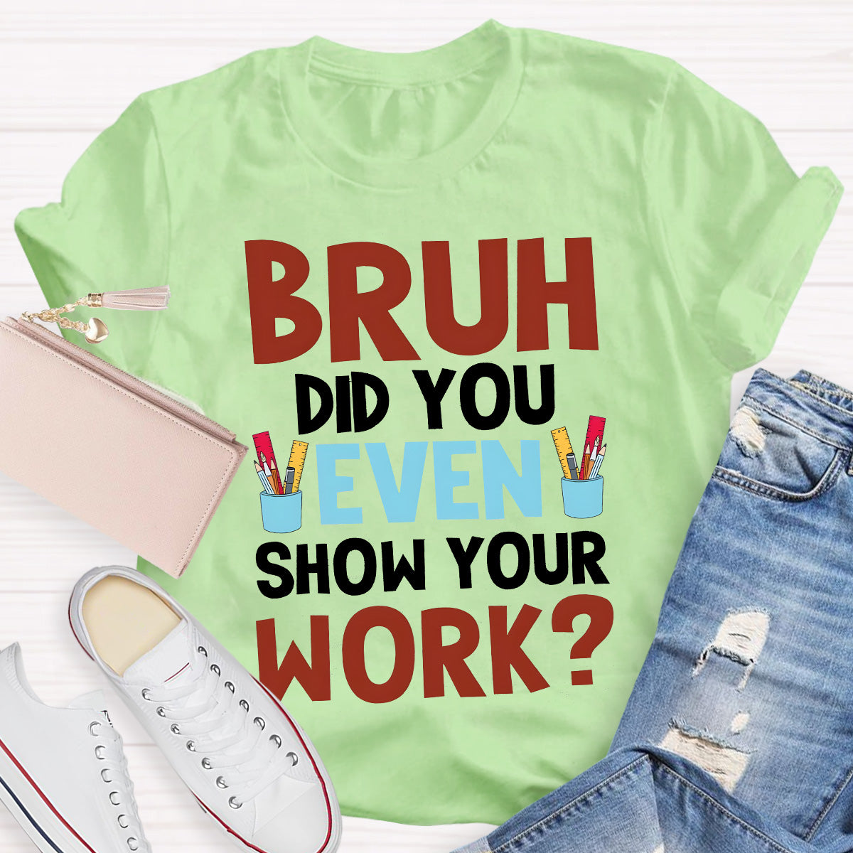 Bruh Did You Show Your Work Teacher T-Shirt
