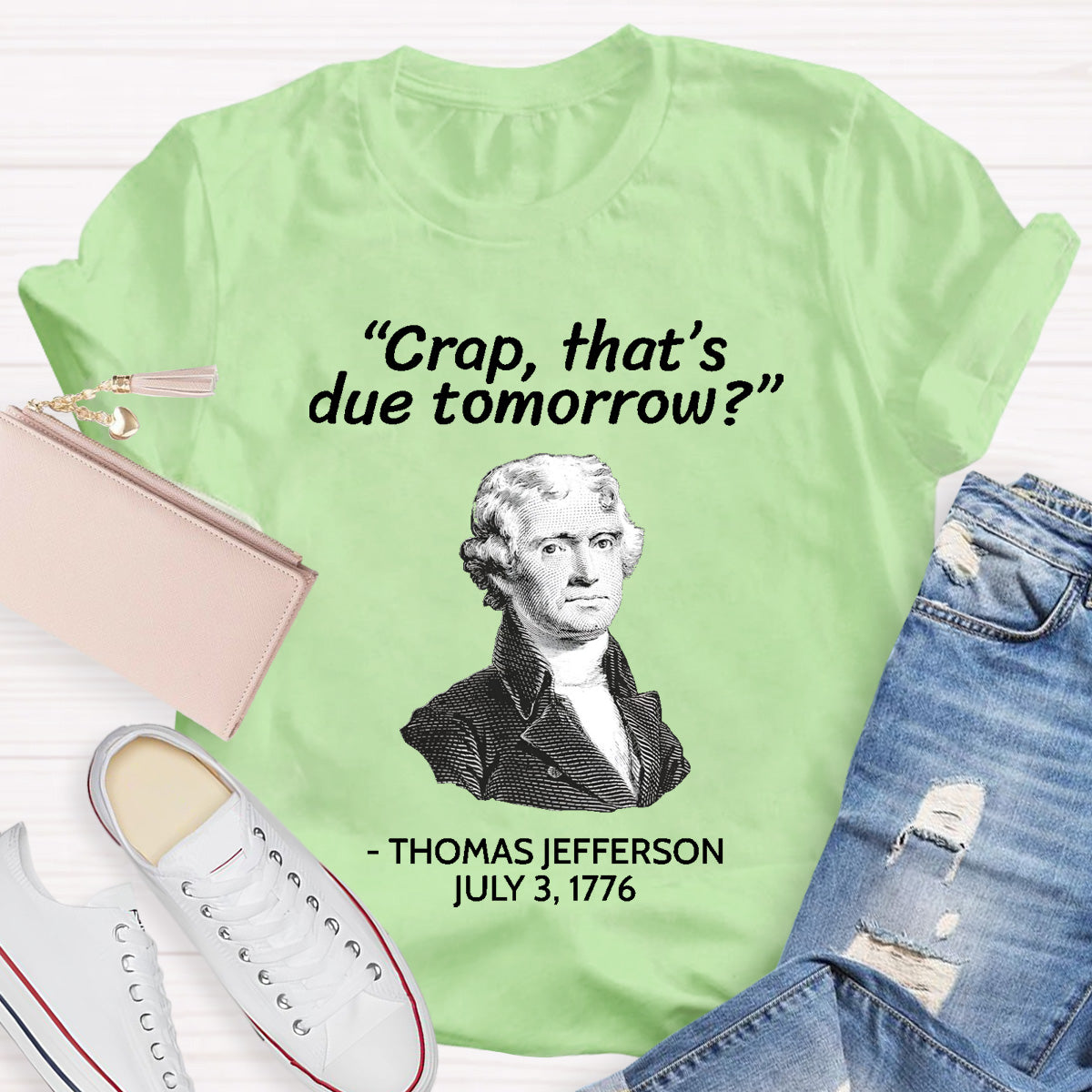 Thomas Jefferson Crap That's Due To Tomorrow Teacher T-Shirt