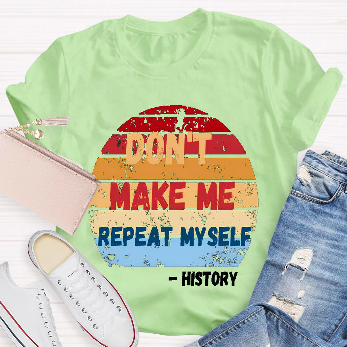 Don't Make Me Repeat Myself History Teacher T-Shirt