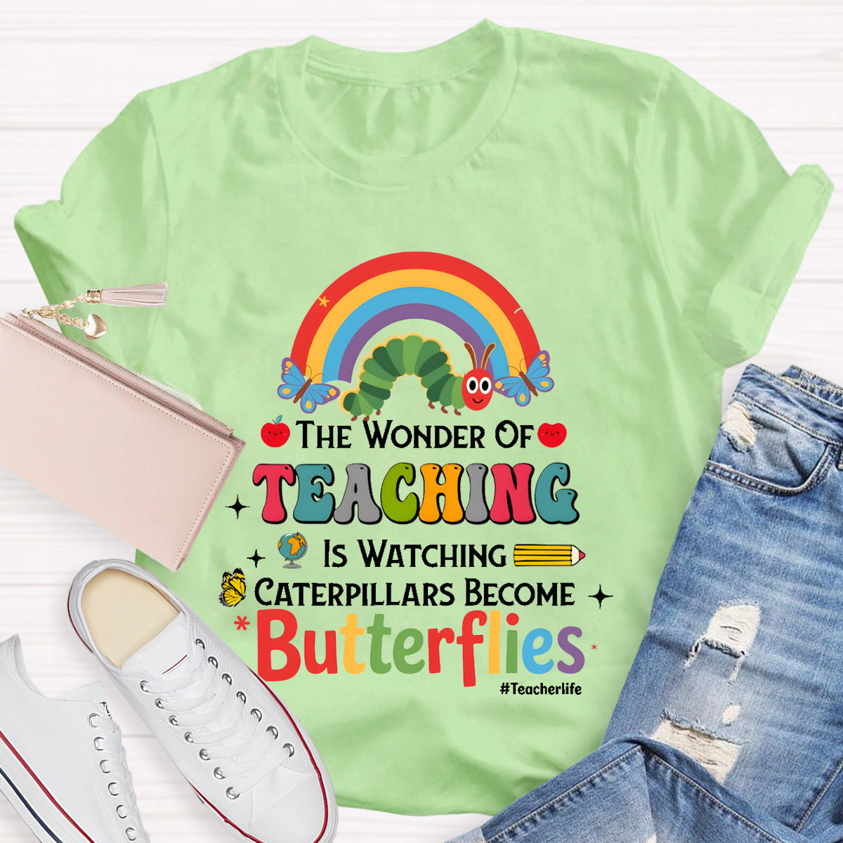 The Wonder Of Teaching Is Watching Caterpillars Become Butterflies Teacherlife T-Shirt