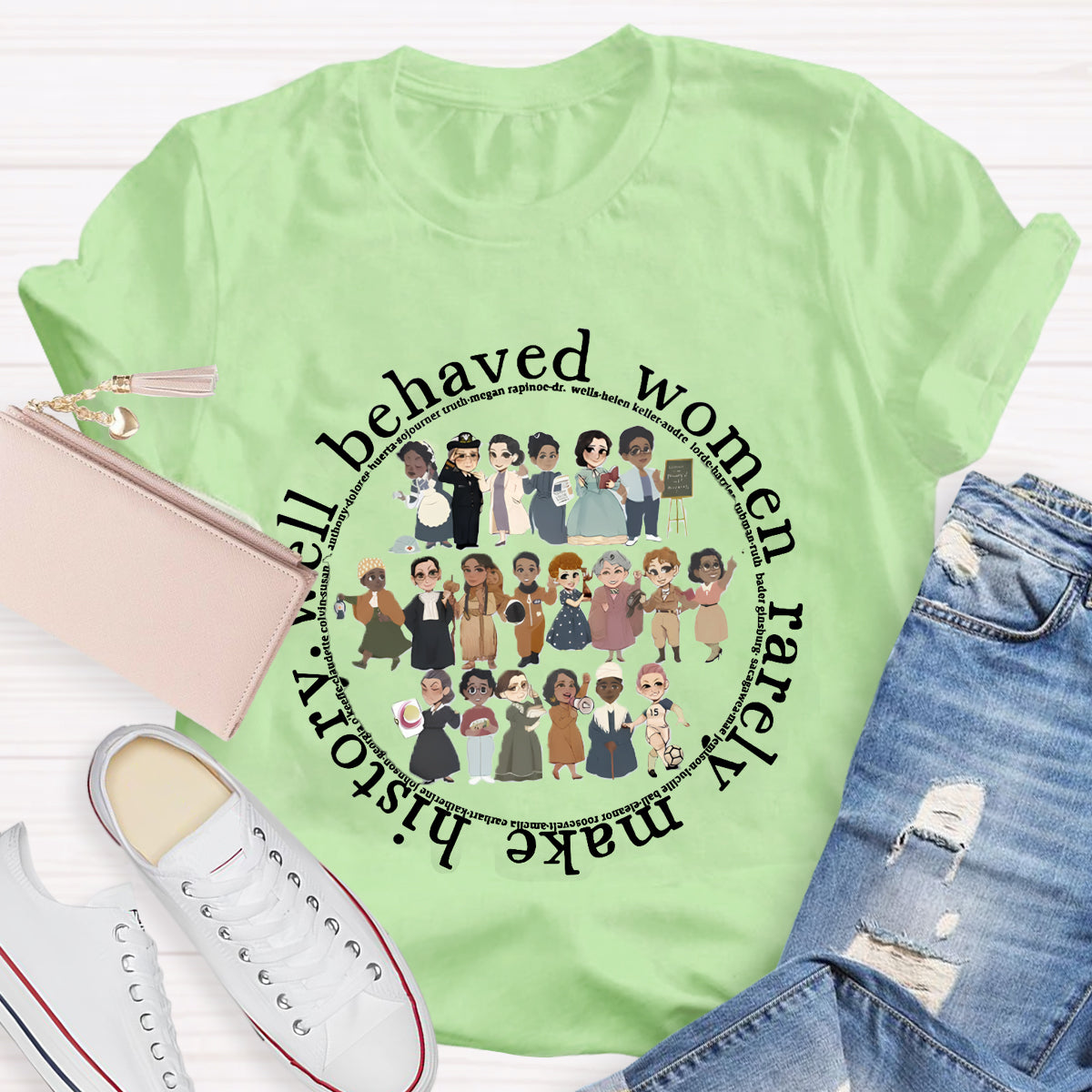 Well Behaved Women Rarely Make History T-Shirt