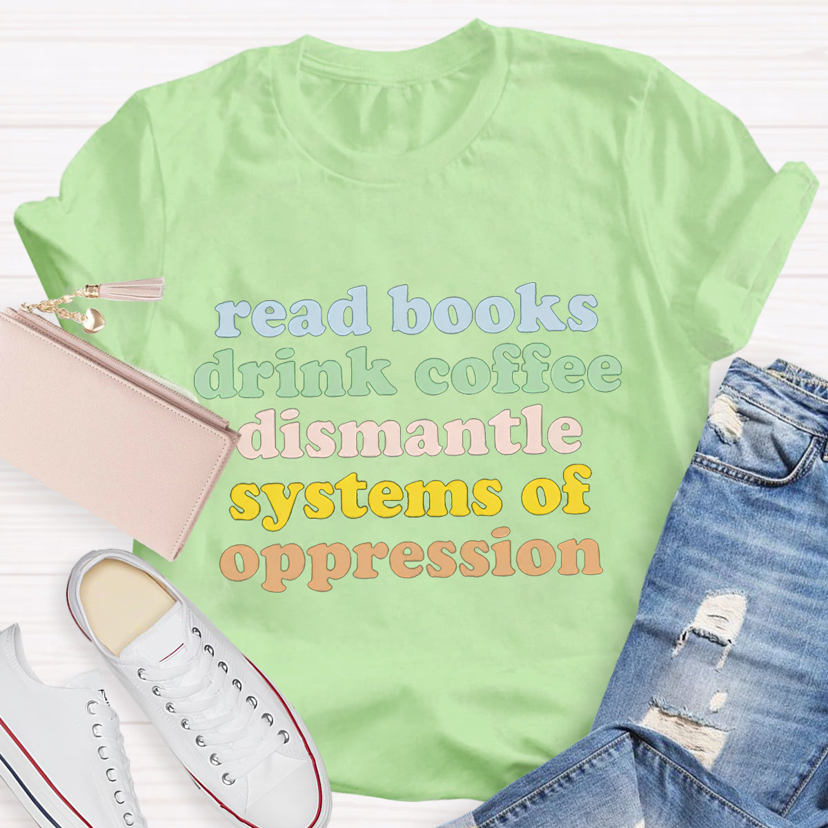 Read Books Drink Coffee Dismantle Systems Of Oppression Teacher T-Shirt