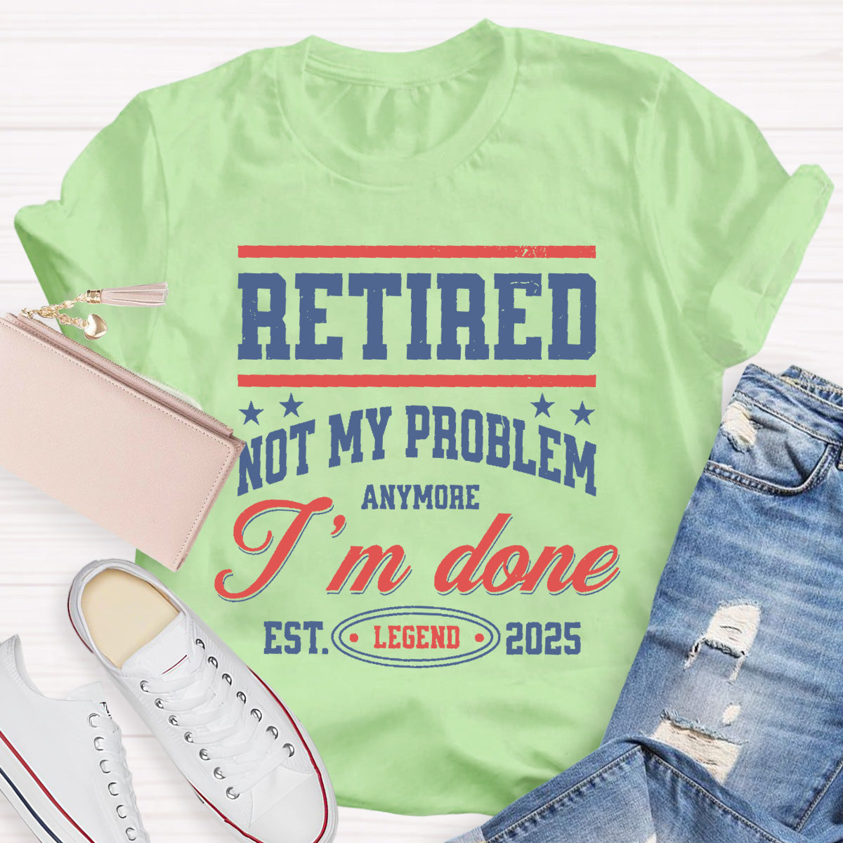 Retired Not My Problem Anymore I'm Done Teacher T-Shirt