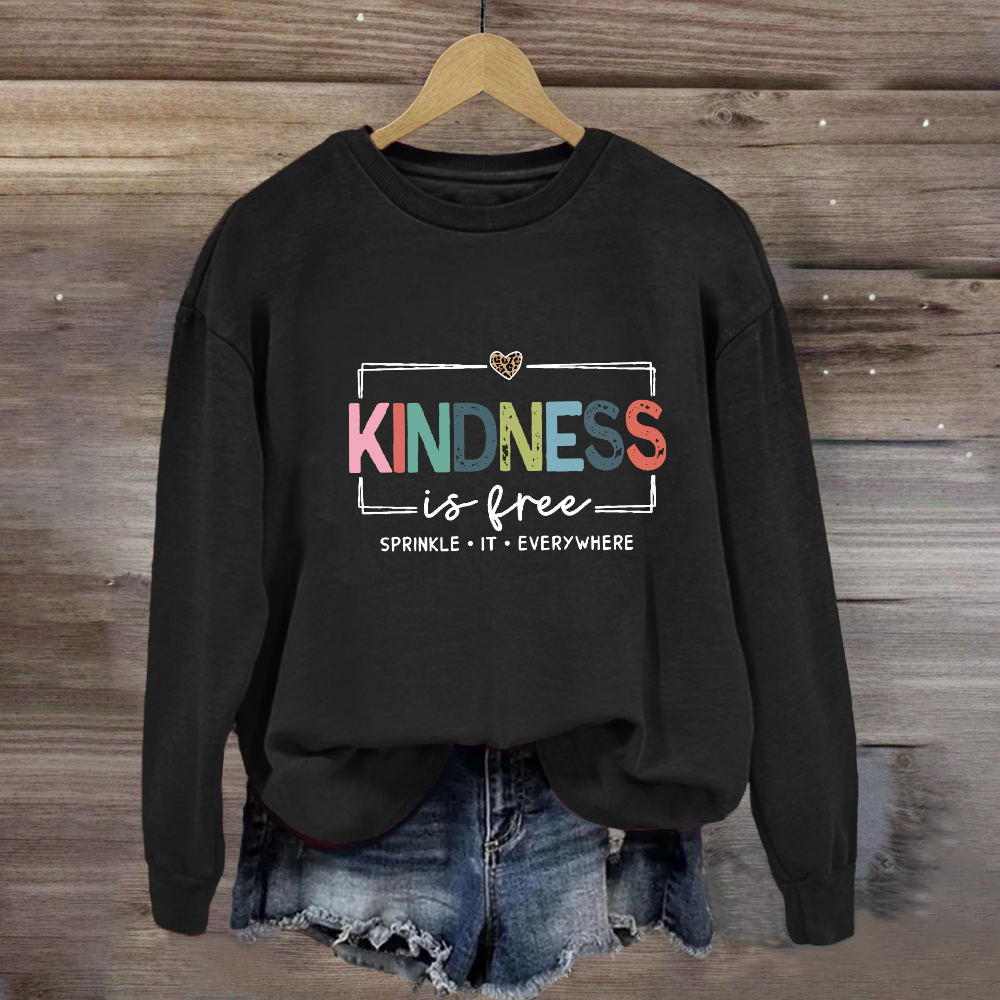 Kindness Is Free Sprinkle It Everywhere Sweatshirt