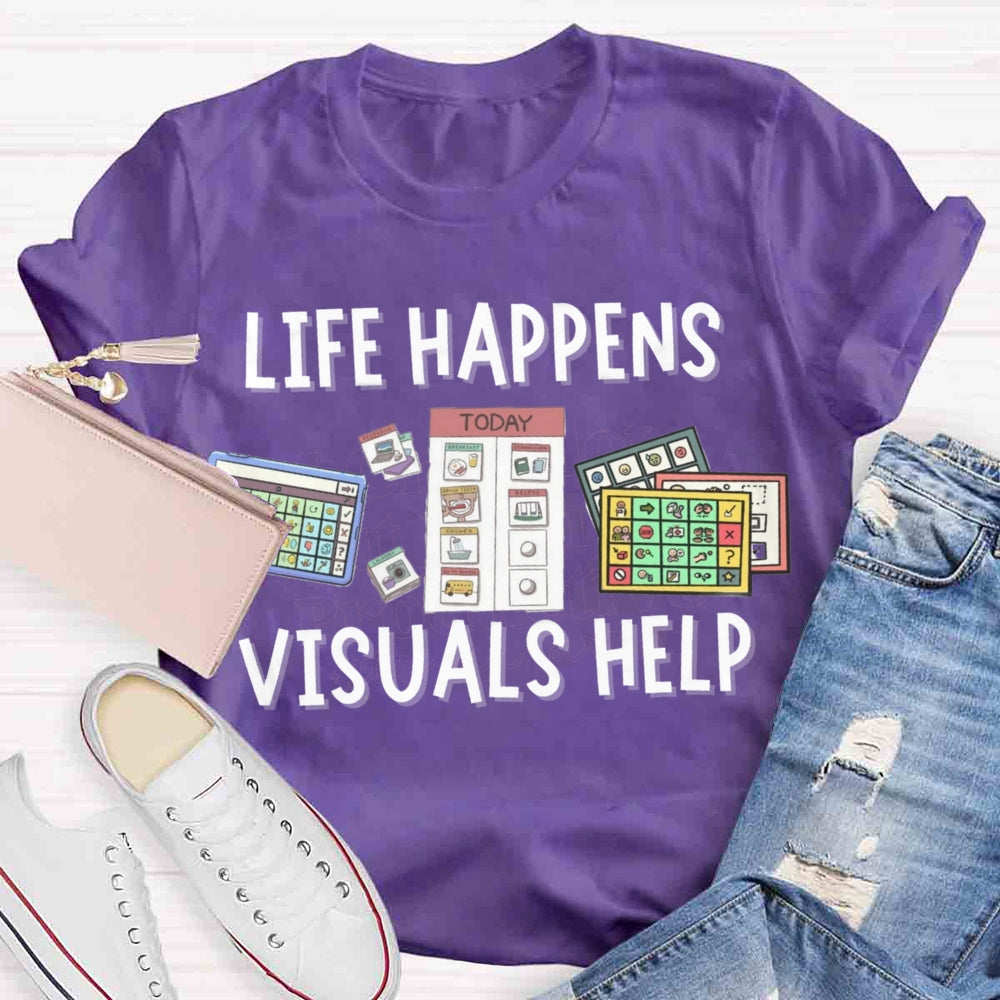 Life Happens Visuals Help Sped Teacher T-shirt