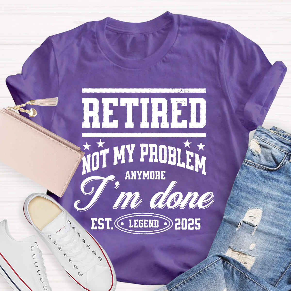 Retired Not My Problem Anymore I'm Done Teacher T-Shirt