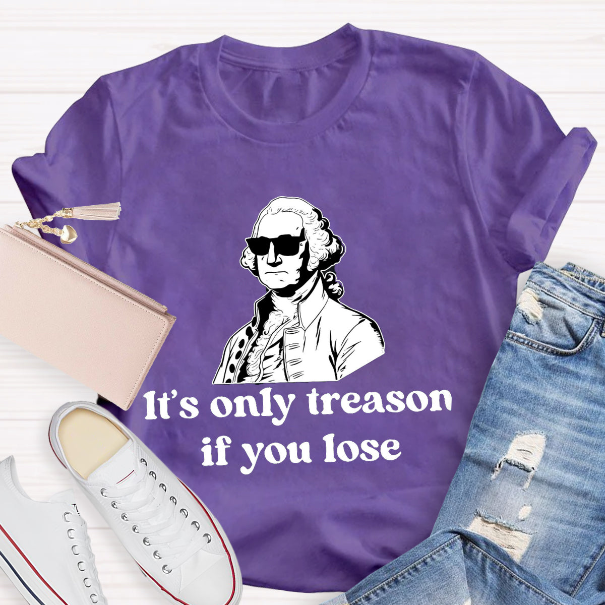 It's Only Treason if You lose Teacher T-Shirt