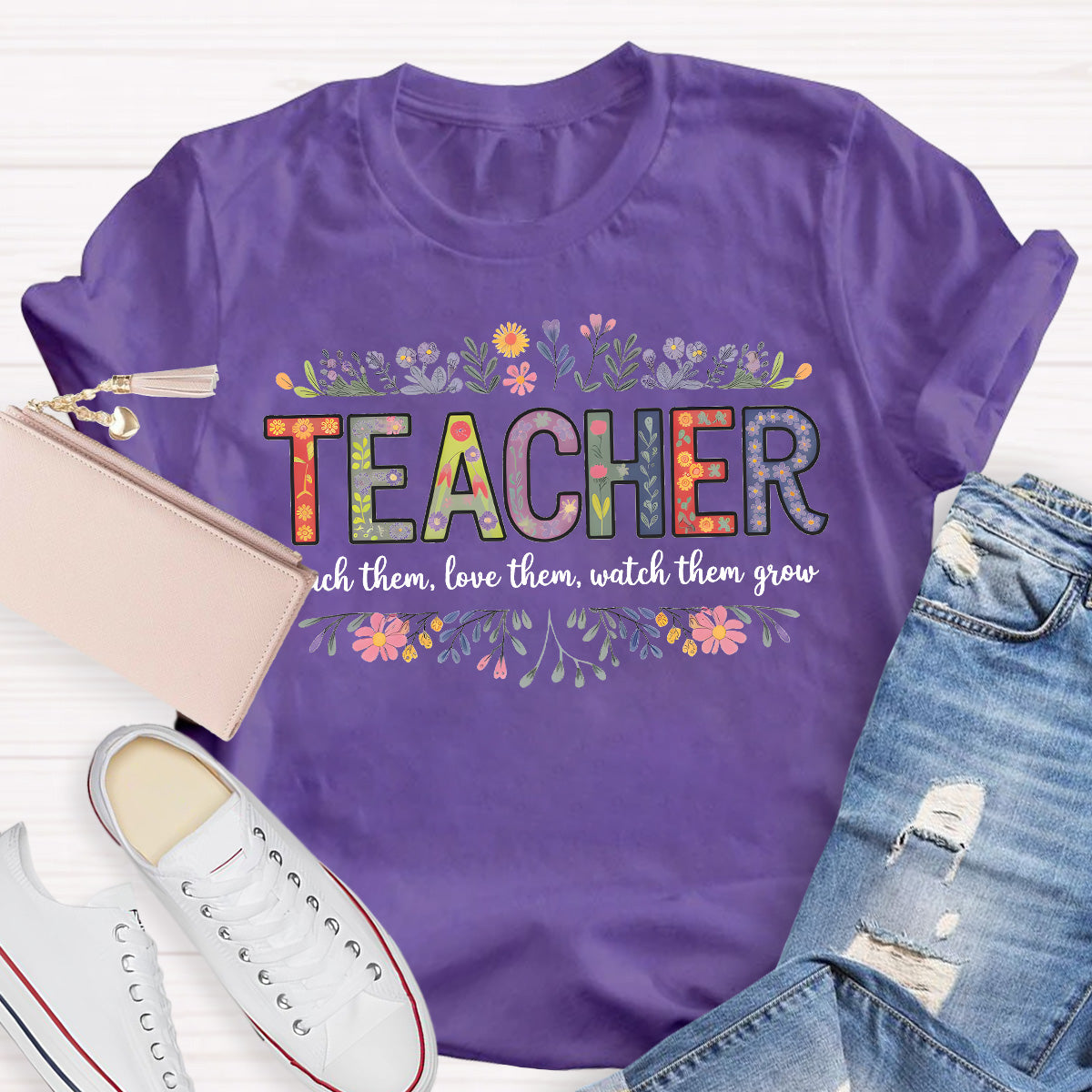 Teach Them Love Them Watch Them Grow Teacher T-Shirt