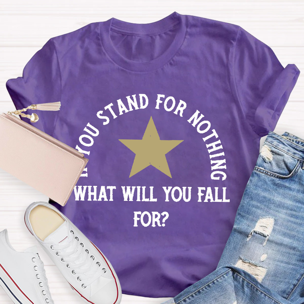 If You Stand For Nothing What Will You Fall For Teacher T-Shirt
