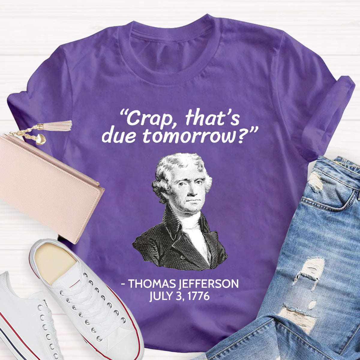Thomas Jefferson Crap That's Due To Tomorrow Teacher T-Shirt