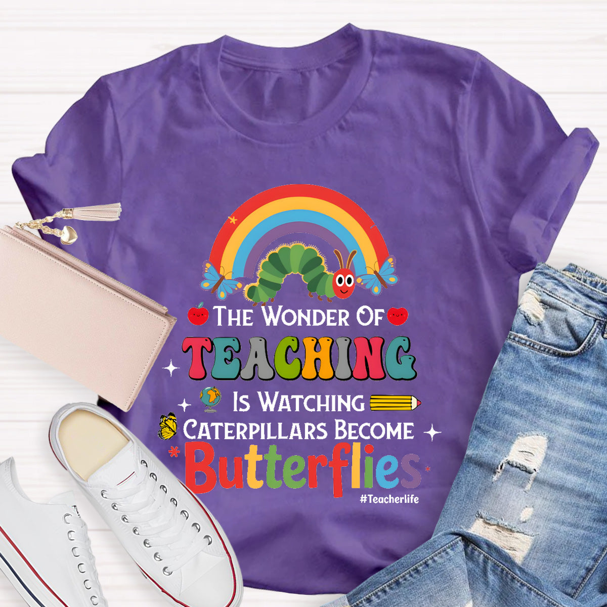 The Wonder Of Teaching Is Watching Caterpillars Become Butterflies Teacherlife T-Shirt