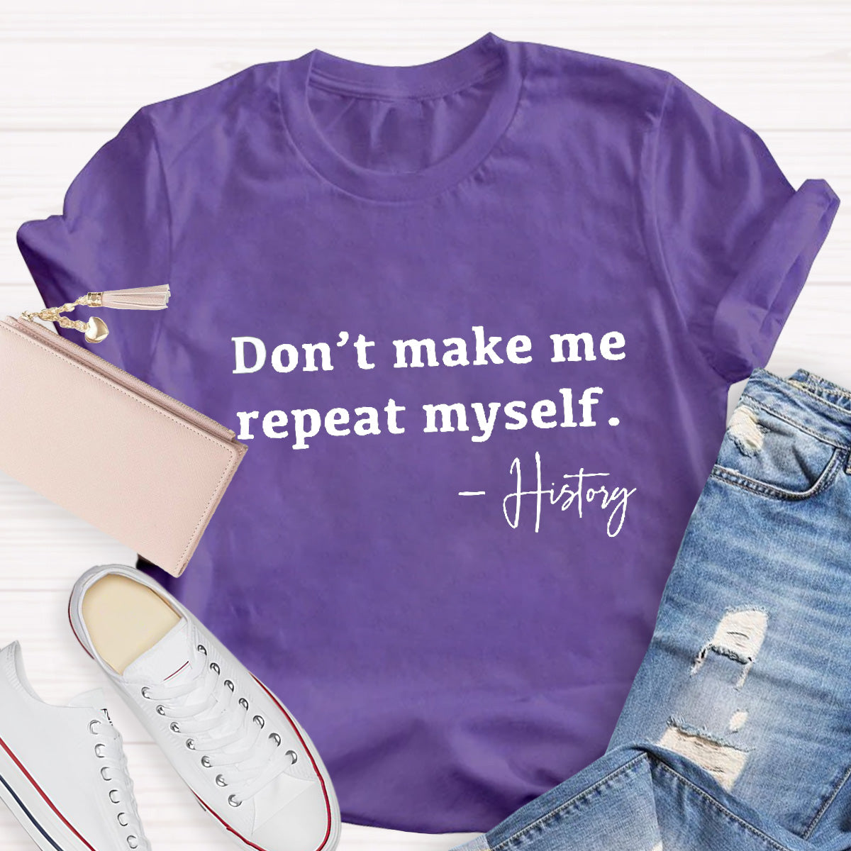 Don't Make Me Repeat Myself Teacher T-Shirt