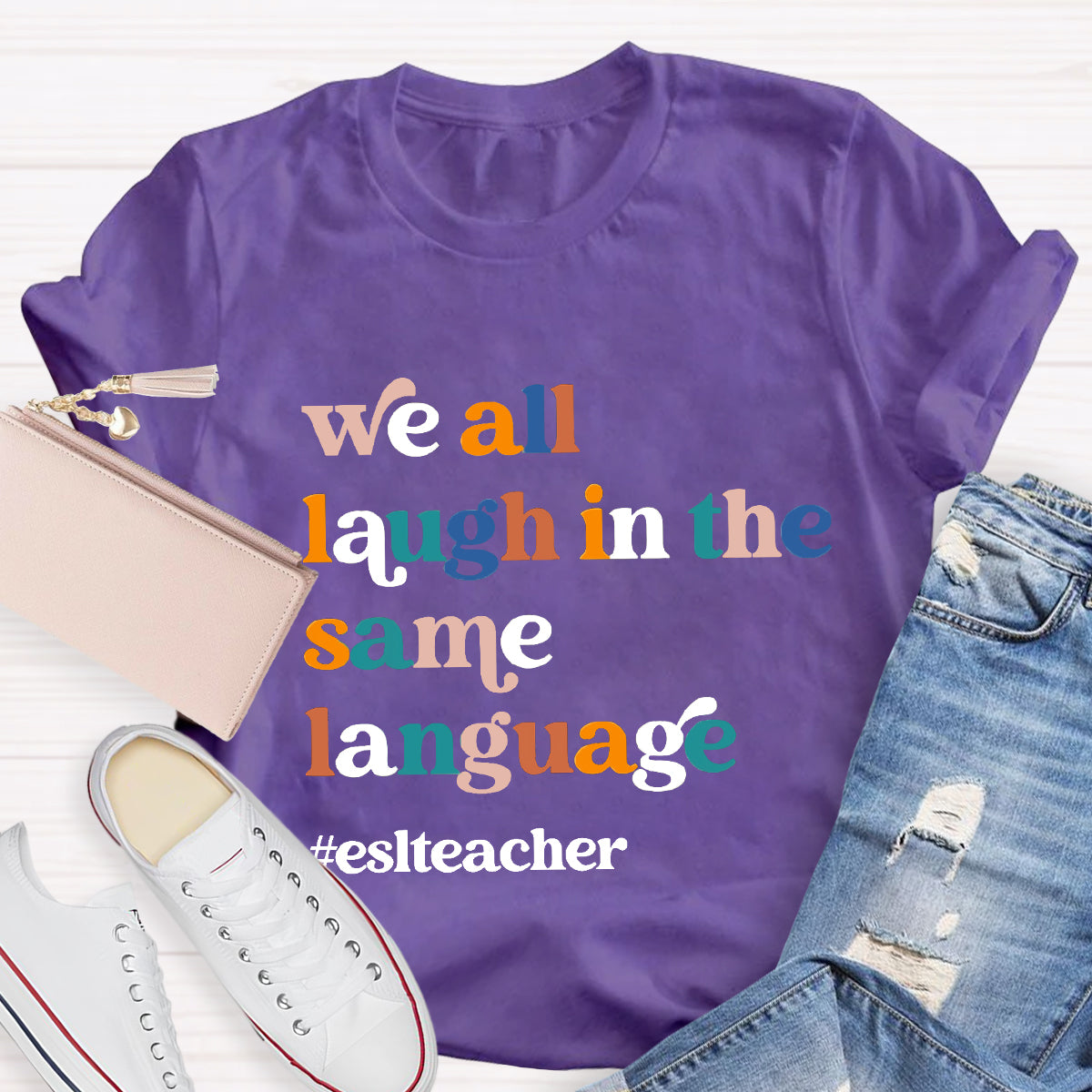 Teacher We All Laugh in the Same Language ESL Teacher T-Shirt