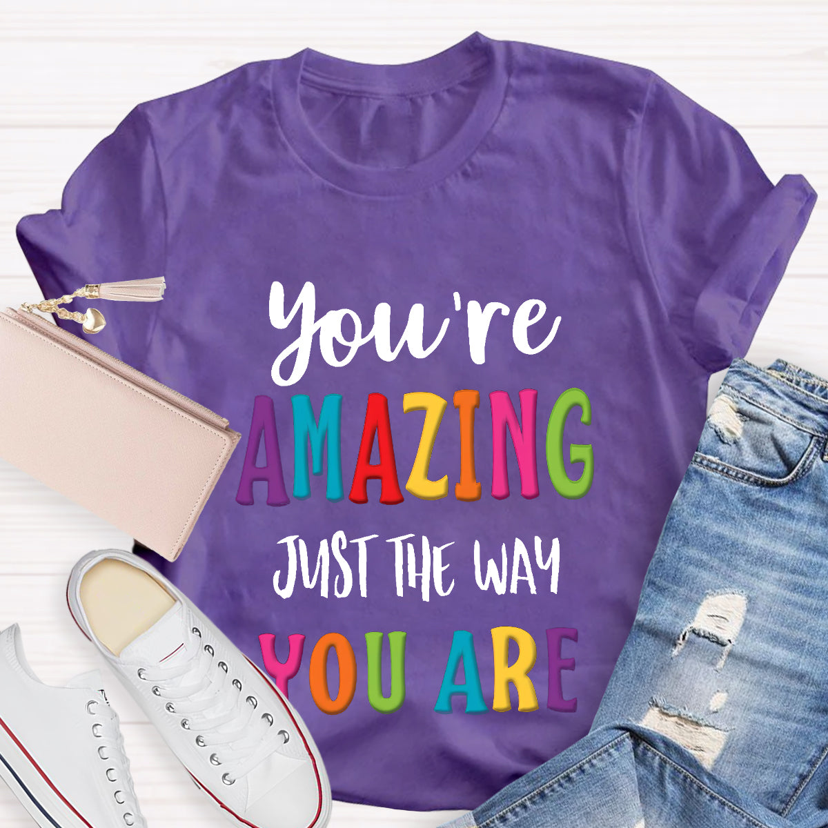 You're Amazing Just The Way You Are T-Shirt