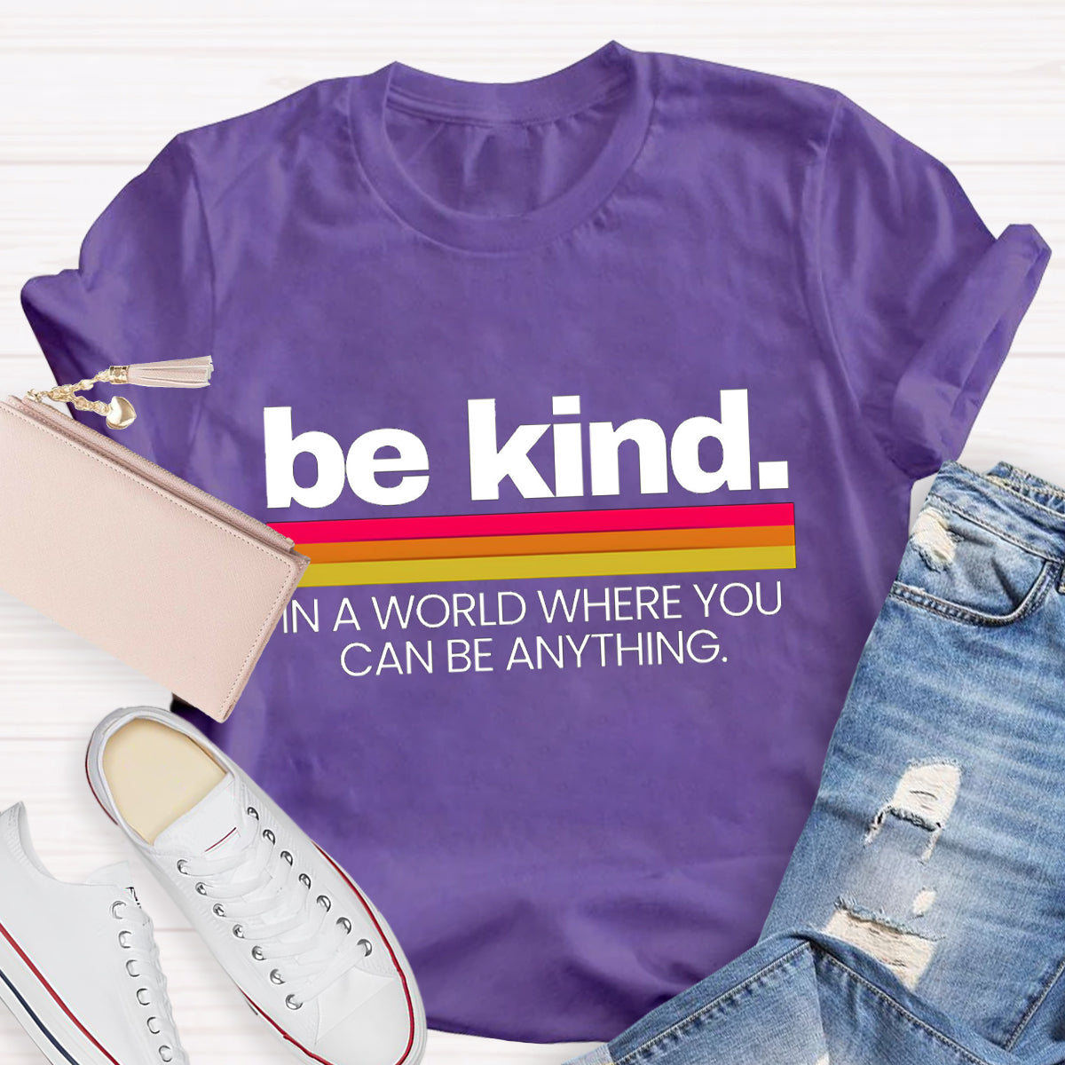 Be Kind In A World Where You Can Be Anything T-Shirt