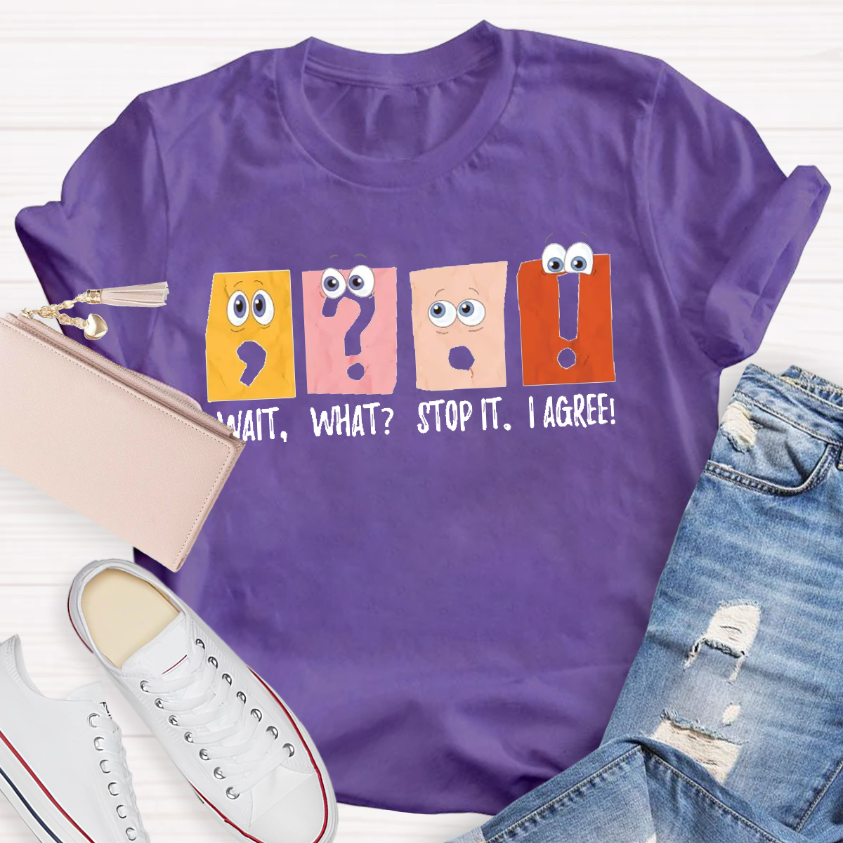 Wait What Stop It I Agree Grammar Teacher Shirt
