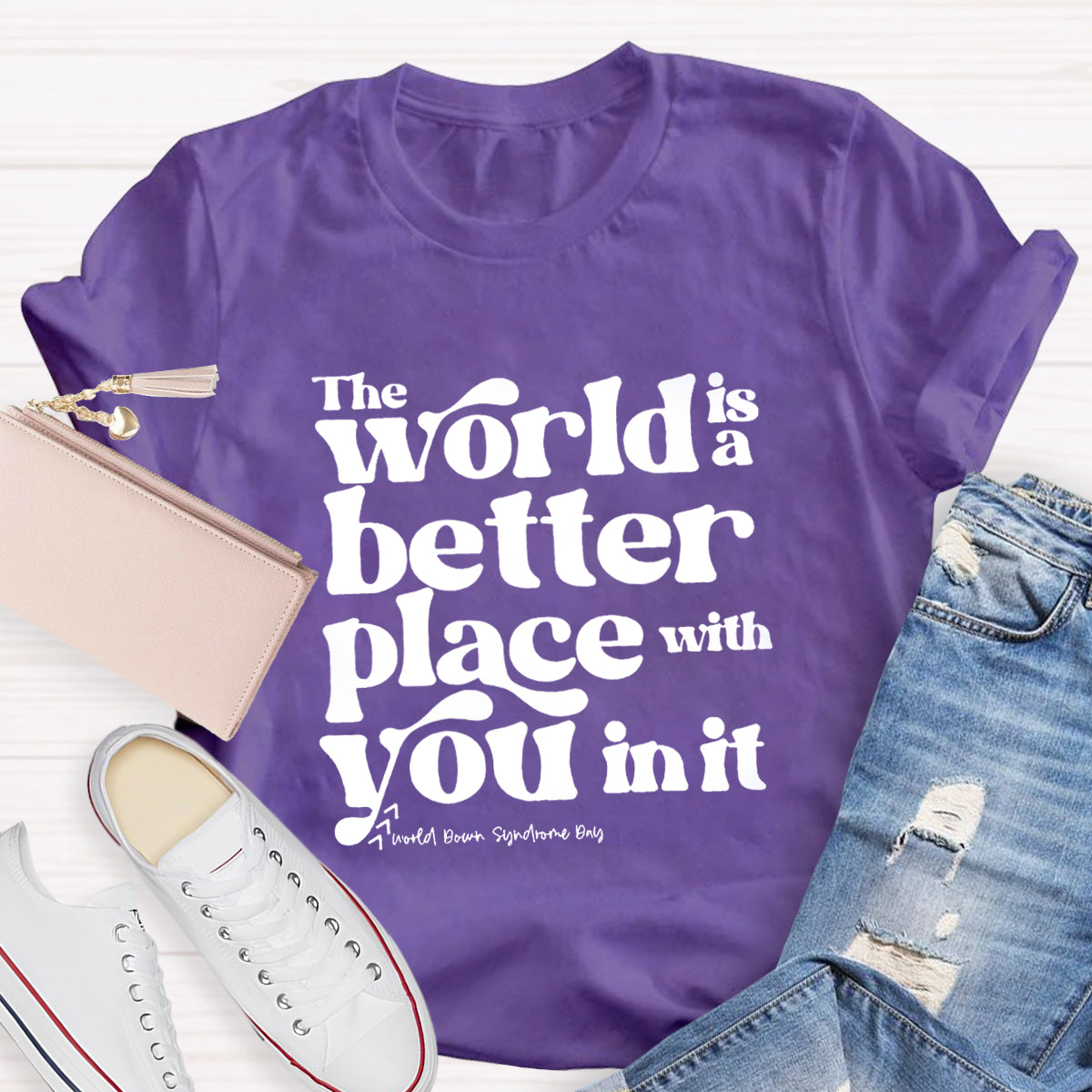 The World Is A Better Place With You In It T-Shirt