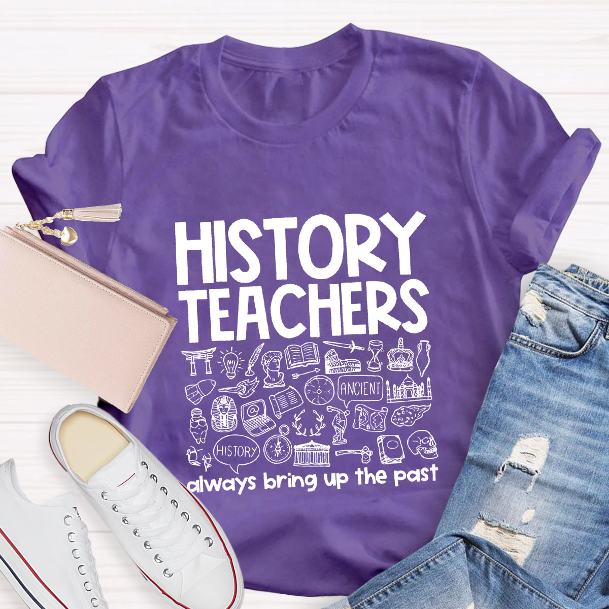History Teacher Always Bring Up The Past Teacher T-Shirt