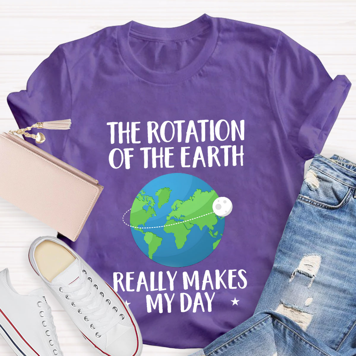 The Rotation Of The Earth Really Makes My Day T-Shirt