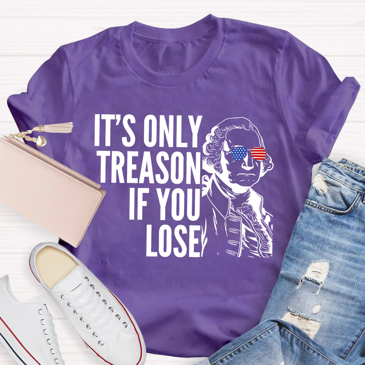 It's Only Treason If You Lose Teacher T-Shirt