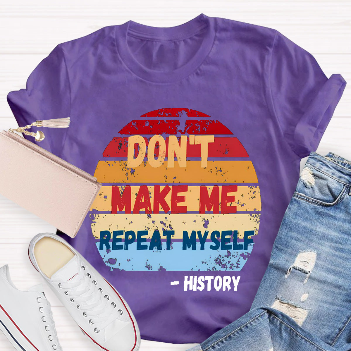 Don't Make Me Repeat Myself History Teacher T-Shirt