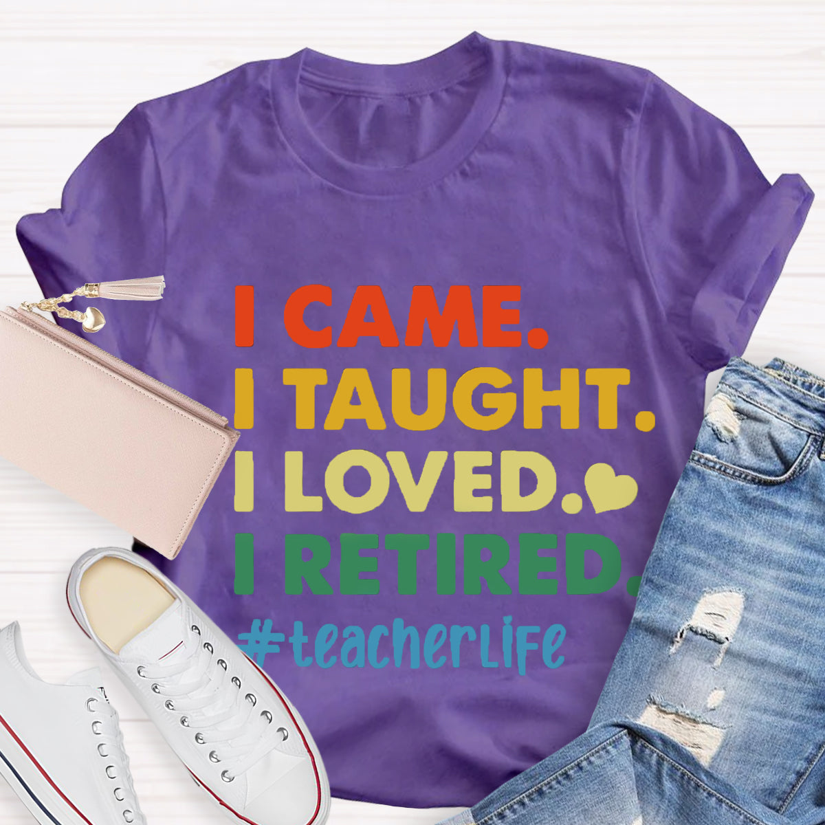 I Came I Thought I Loved I Retired Teacher Life T-Shirt