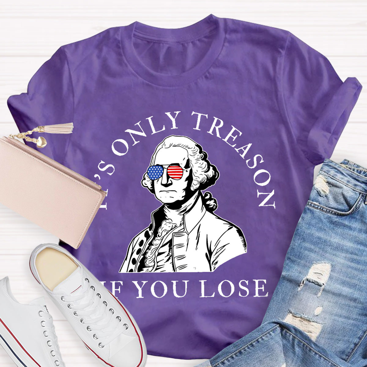 It's Only Treason If You Lose Teacher T-Shirt