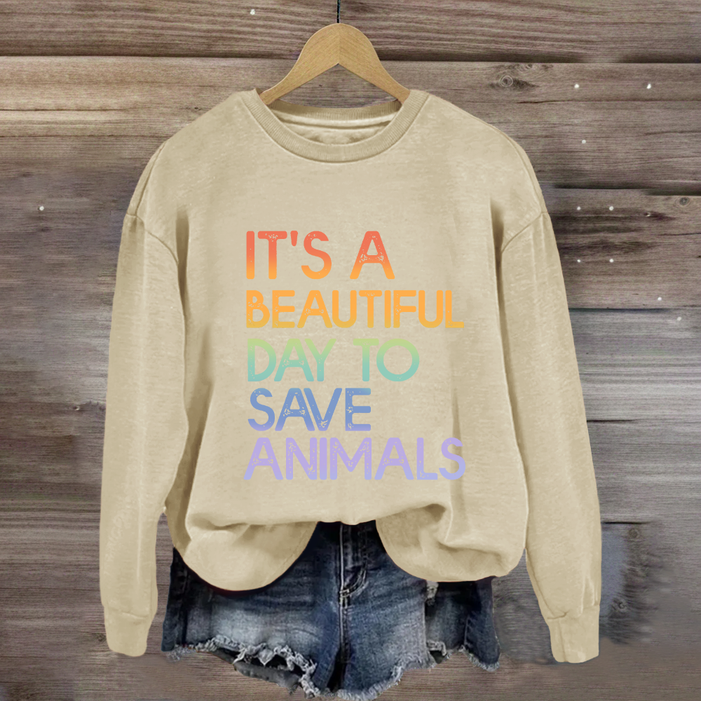 It's A Beautiful Day To Save Animals Sweatshirt