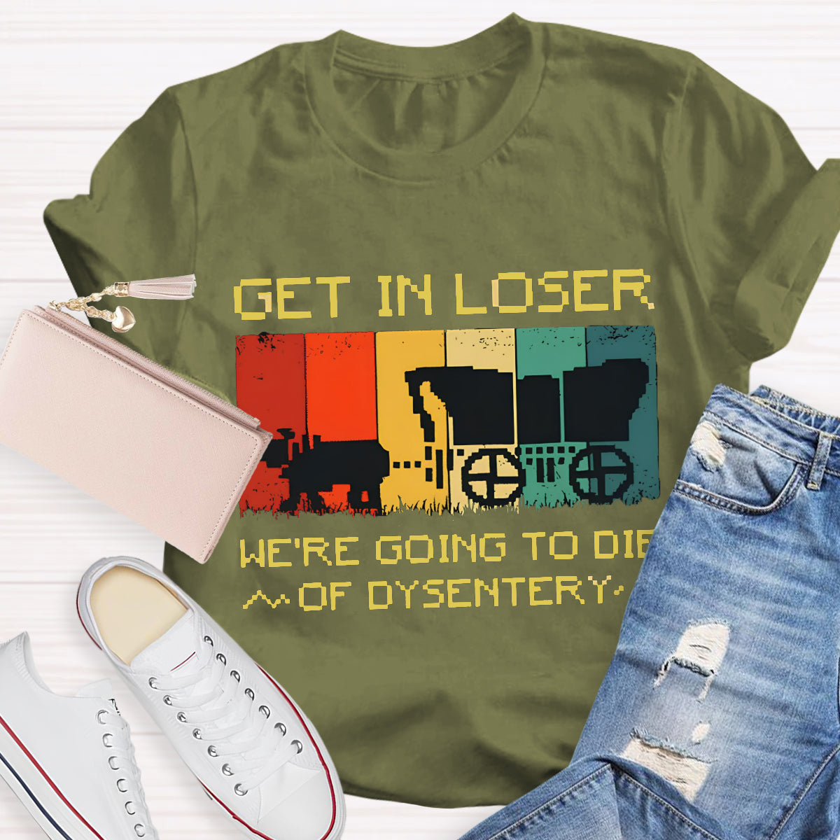 Get In Loser We're Going To Die Of Dysentery T-Shirt