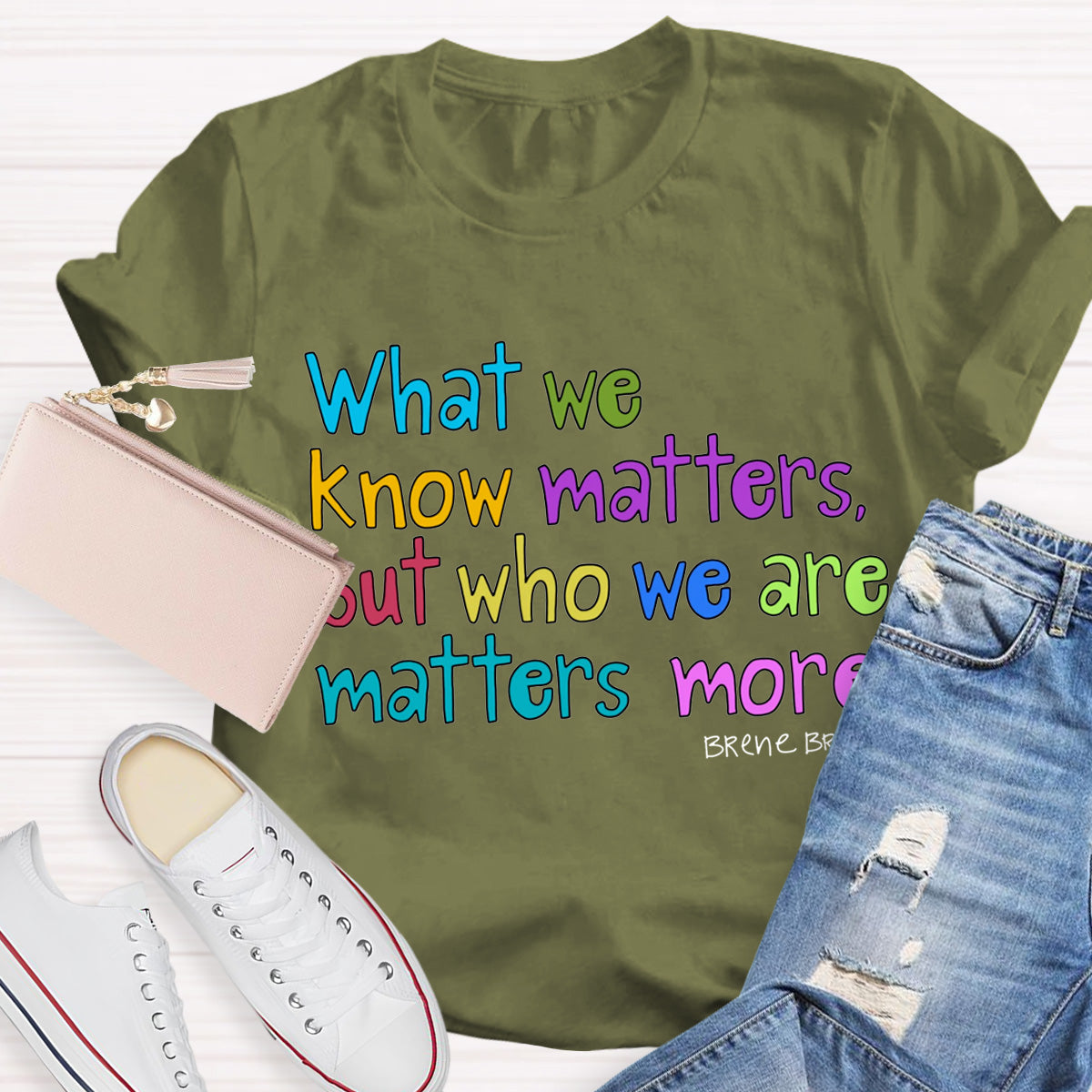 What We Know Matters But Who We Are Matters More Teacher T-Shirt